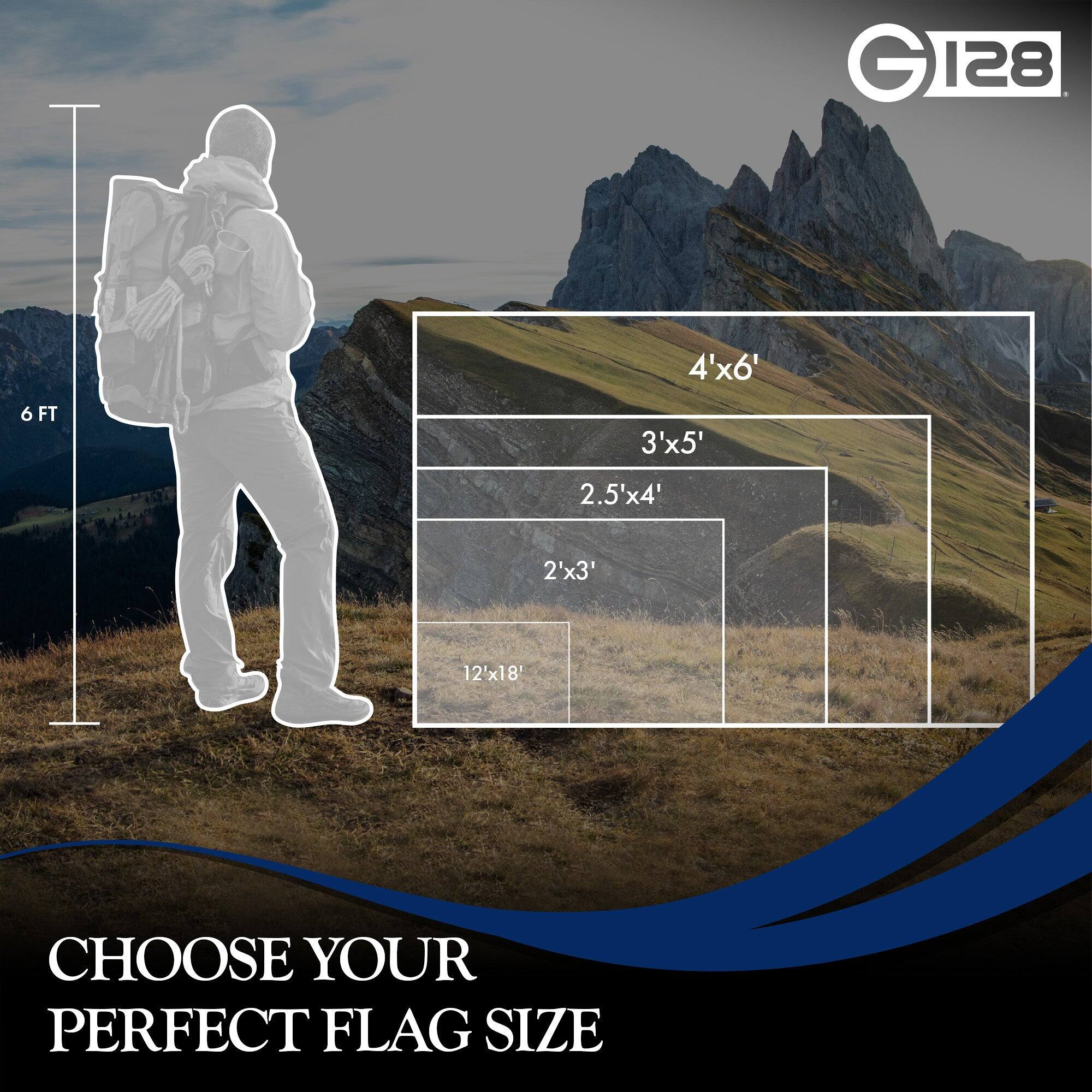 GI28 G 128  
4'x6' 6 FT 3'x5' 2.5'x4' 2'x3' 12'x18'  
CHOOSE YOUR PERFECT FLAG SIZE