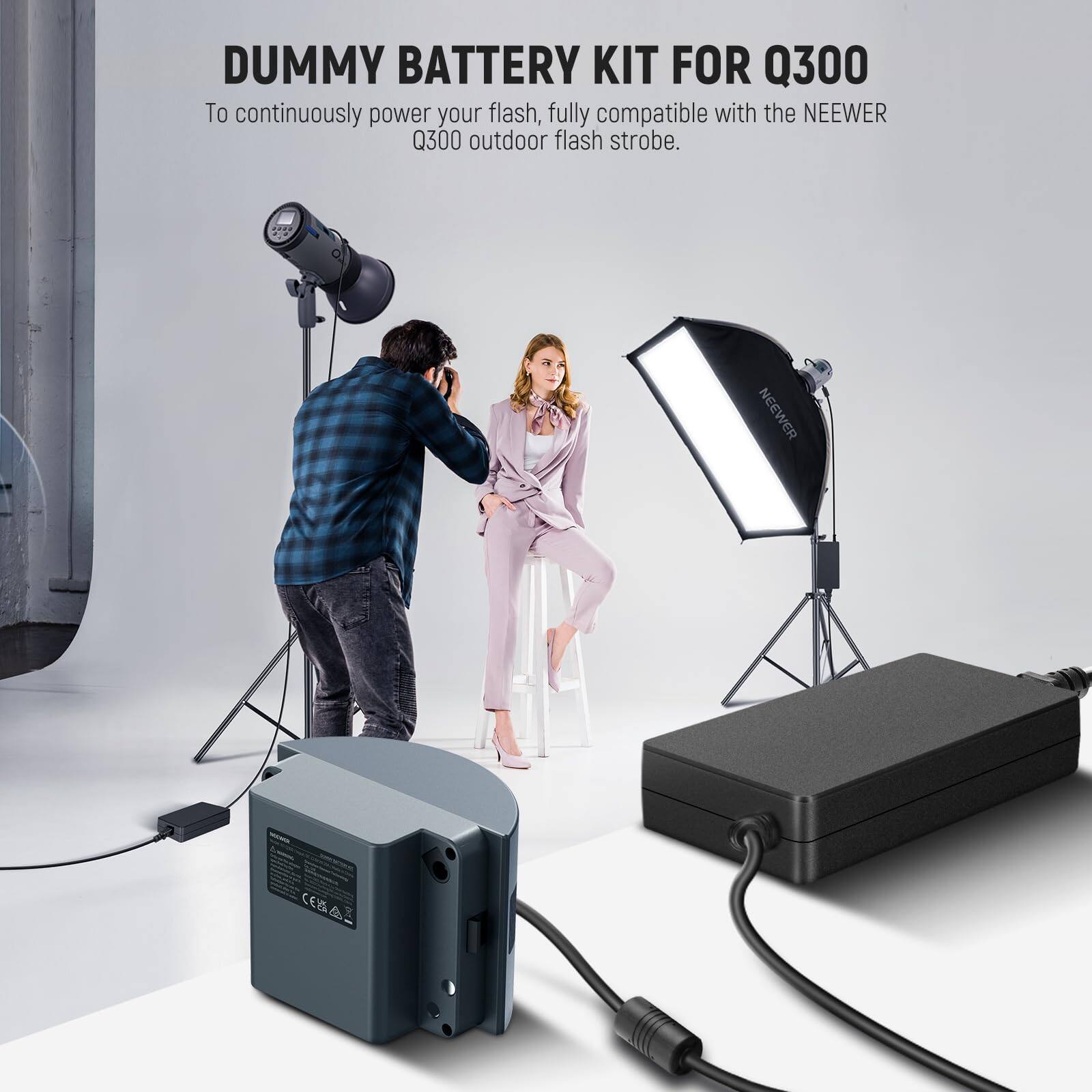 DUMMY BATTERY KIT FOR Q300  
To continuously power your flash, fully compatible with the NEEWER Q300 outdoor flash strobe.