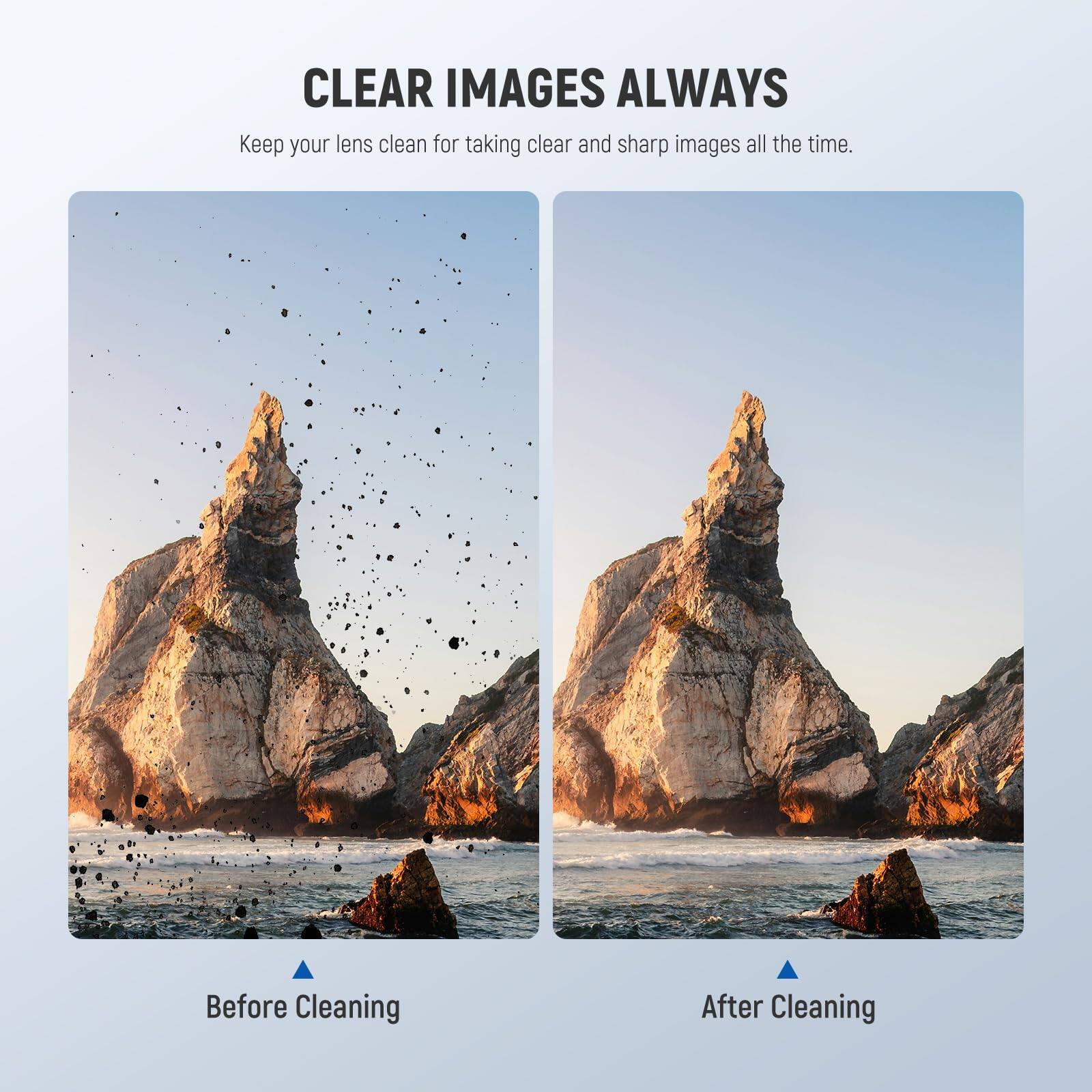 CLEAR IMAGES ALWAYS  
Keep your lens clean for taking clear and sharp images all the time.  

Before Cleaning  
After Cleaning