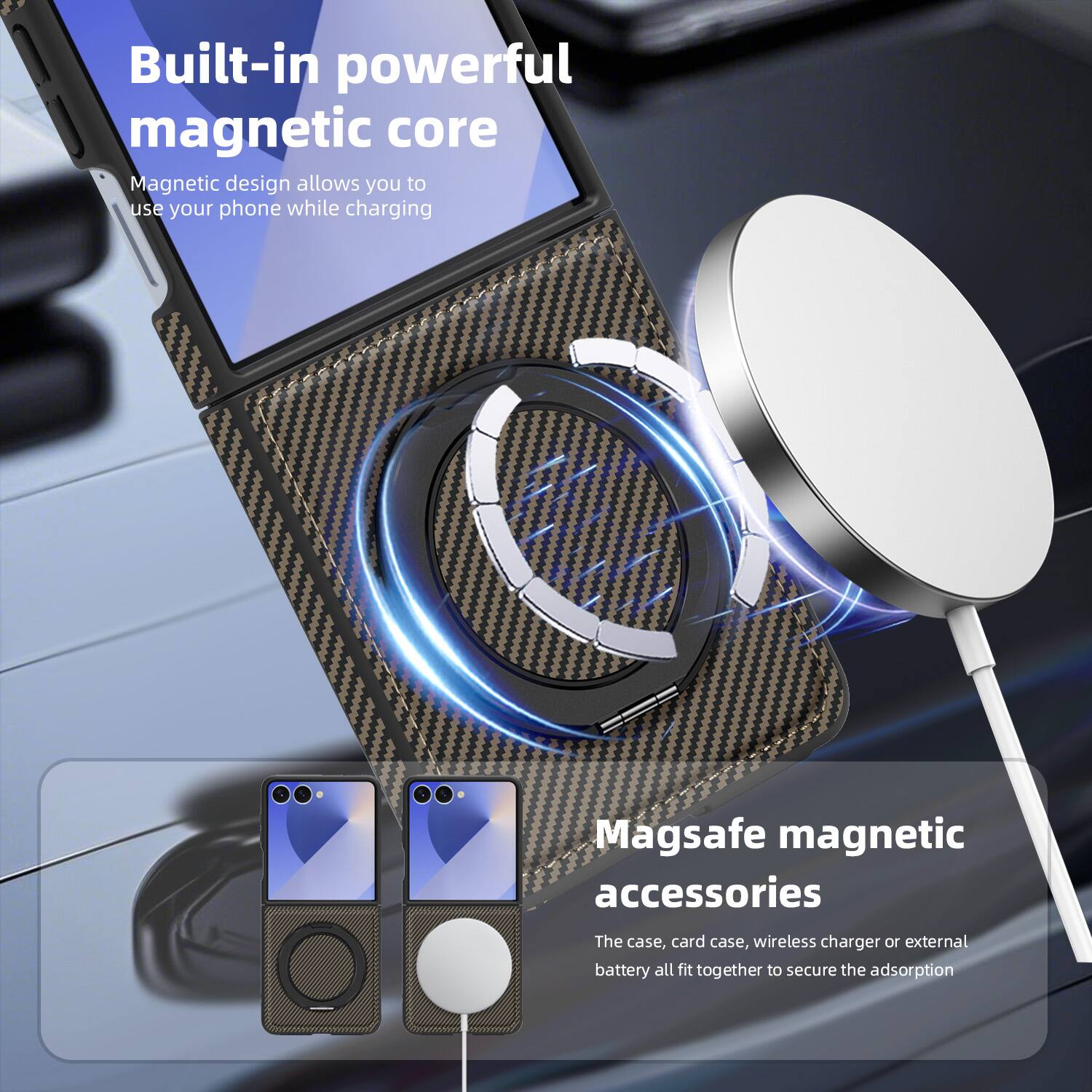 Built-in powerful magnetic core  
Magnetic design allows you to use your phone while charging  

Magsafe magnetic accessories  
The case, card case, wireless charger or external battery all fit together to secure the adsorption