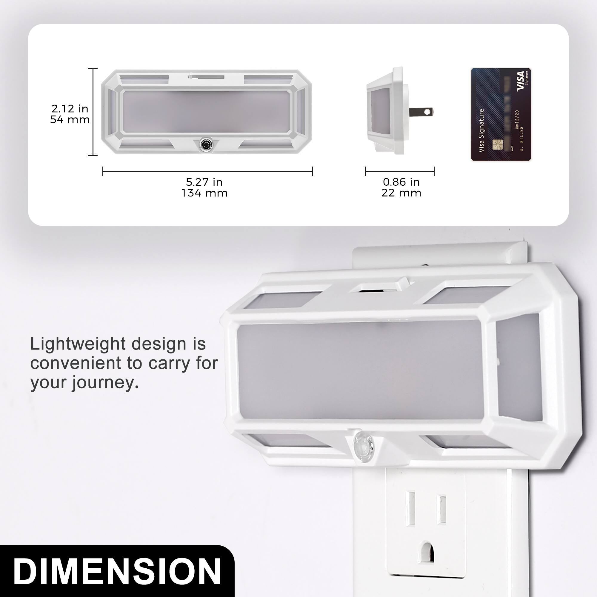 2.12 in 54 mm  
5.27 in 134 mm  
0.86 in 22 mm  

Signature Visa  
VISA 12/20 MILLEN  

Lightweight design is convenient to carry for your journey.  

DIMENSION