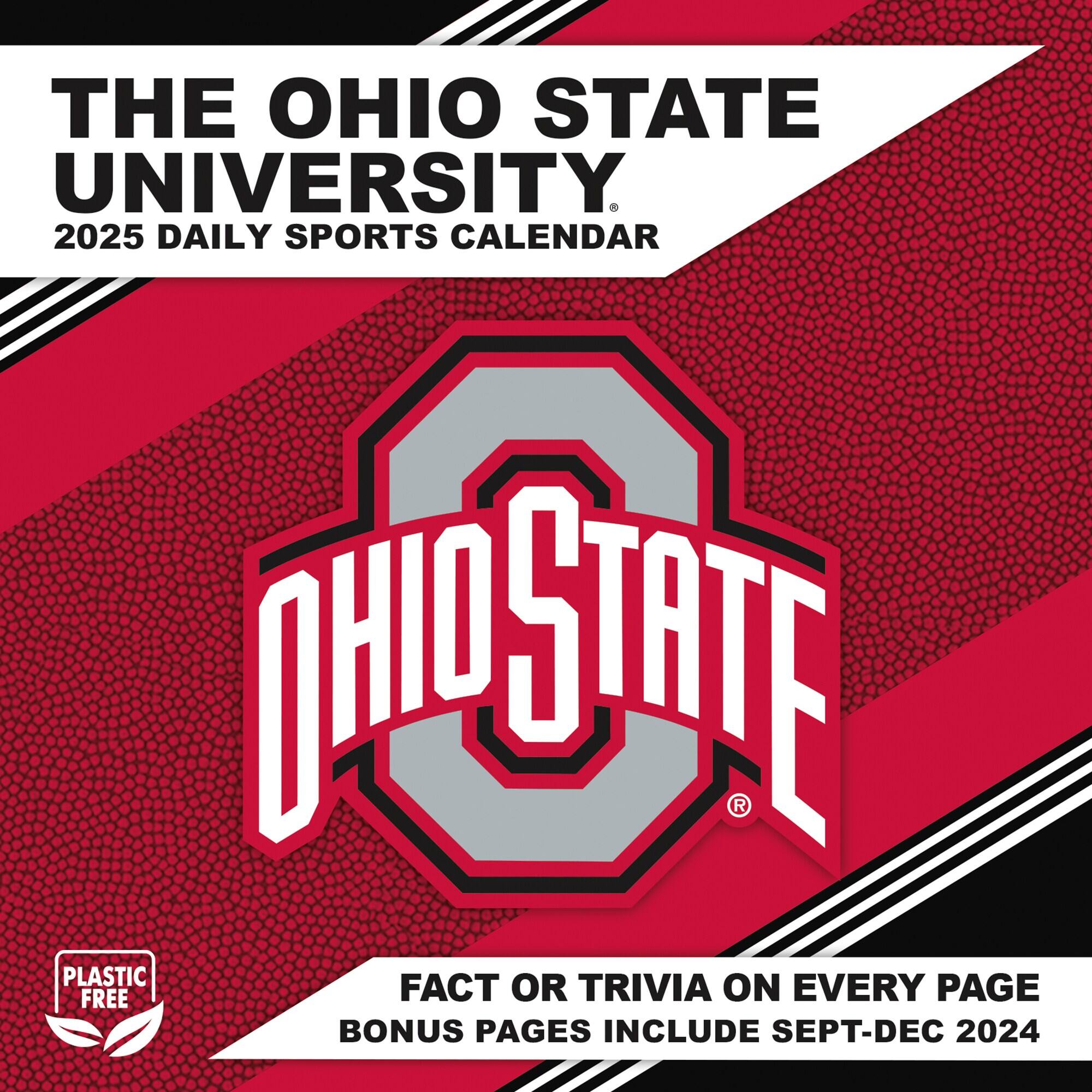 THE OHIO STATE UNIVERSITY  
2025 DAILY SPORTS CALENDAR  

PLASTIC FREE  

FACT OR TRIVIA ON EVERY PAGE  
BONUS PAGES INCLUDE SEPT-DEC 2024