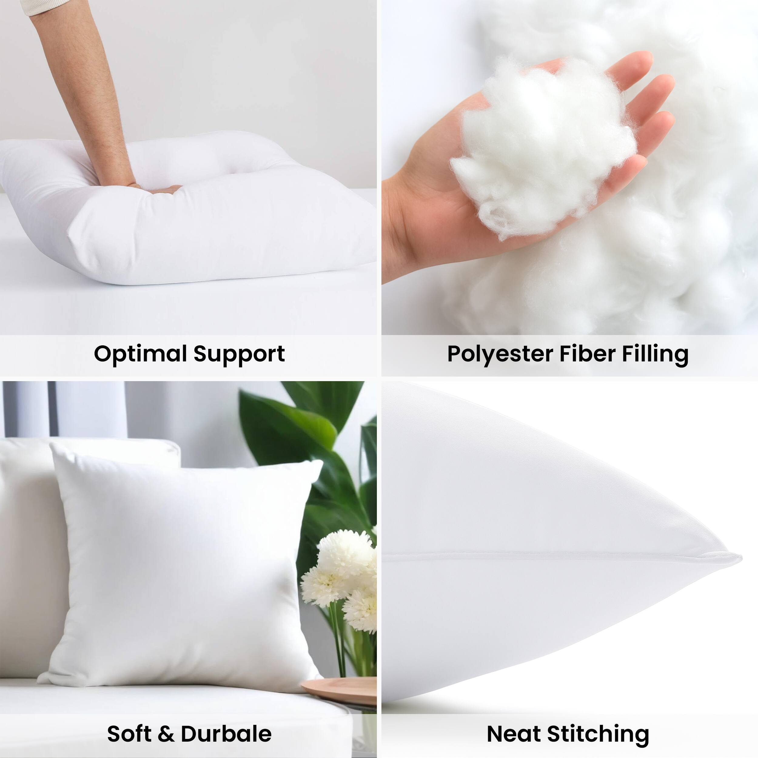 Optimal Support  
Polyester Fiber Filling  
Soft & Durable  
Neat Stitching