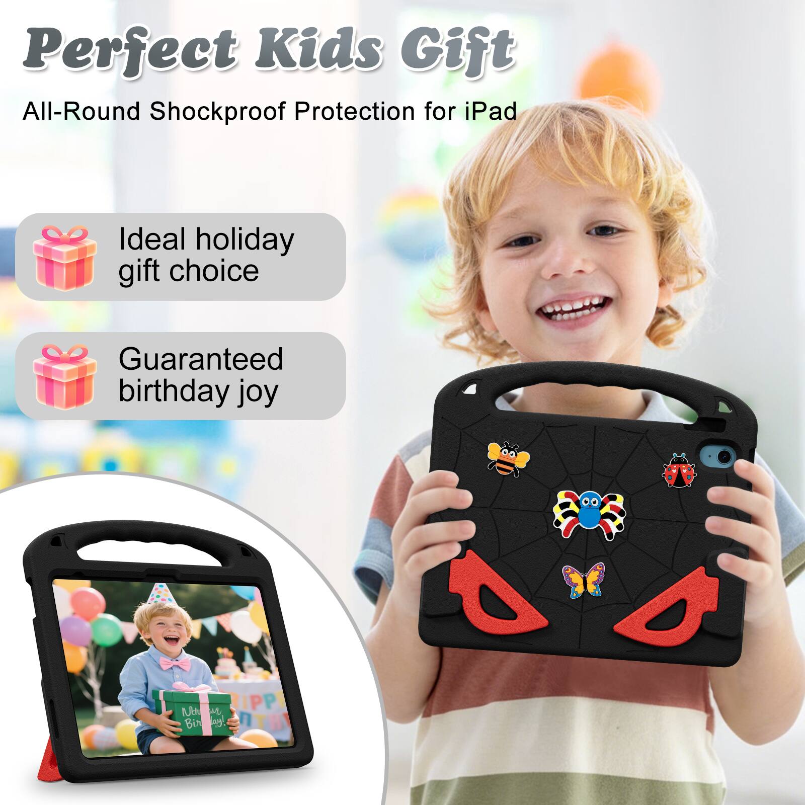 Perfect Kids Gift  
All-Round Shockproof Protection for iPad  
Ideal holiday gift choice  
Guaranteed birthday joy