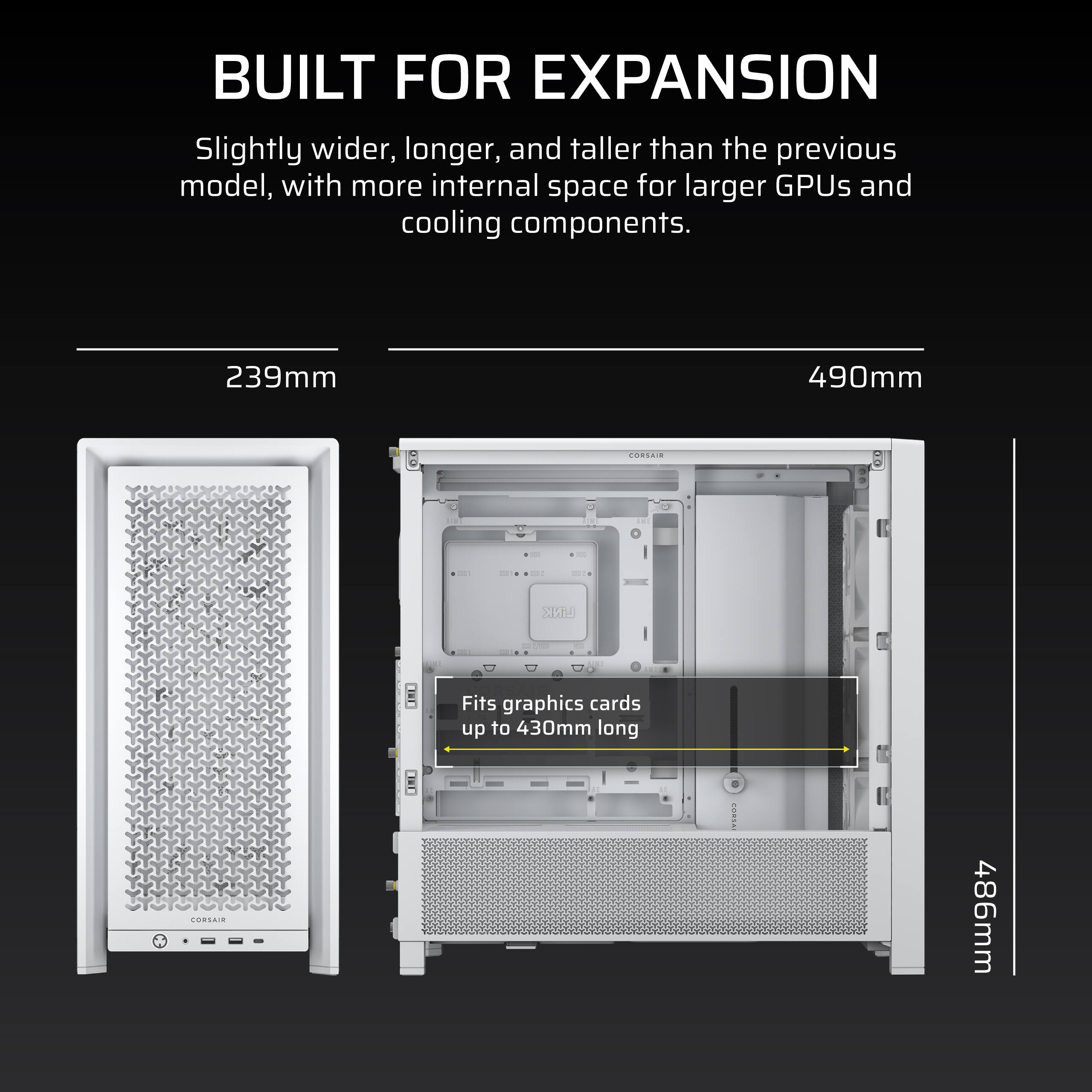 Built for Expansion: Slightly wider, longer, and taller than the previous model, with more internal space for larger GPUs and cooling components. 239mm 490mm addida 0 - XEB Fits graphics cards up to 430mm long.