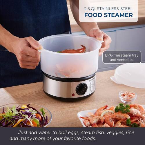 2.5 Qt Stainless-Steel Food Steamer  
BPA-free steam tray and vented lid  
Just add water to boil eggs, steam fish, veggies, rice, and many more of your favorite foods.