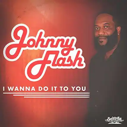 Johnny Flash
I WANNA DO IT TO YOU
Society Film