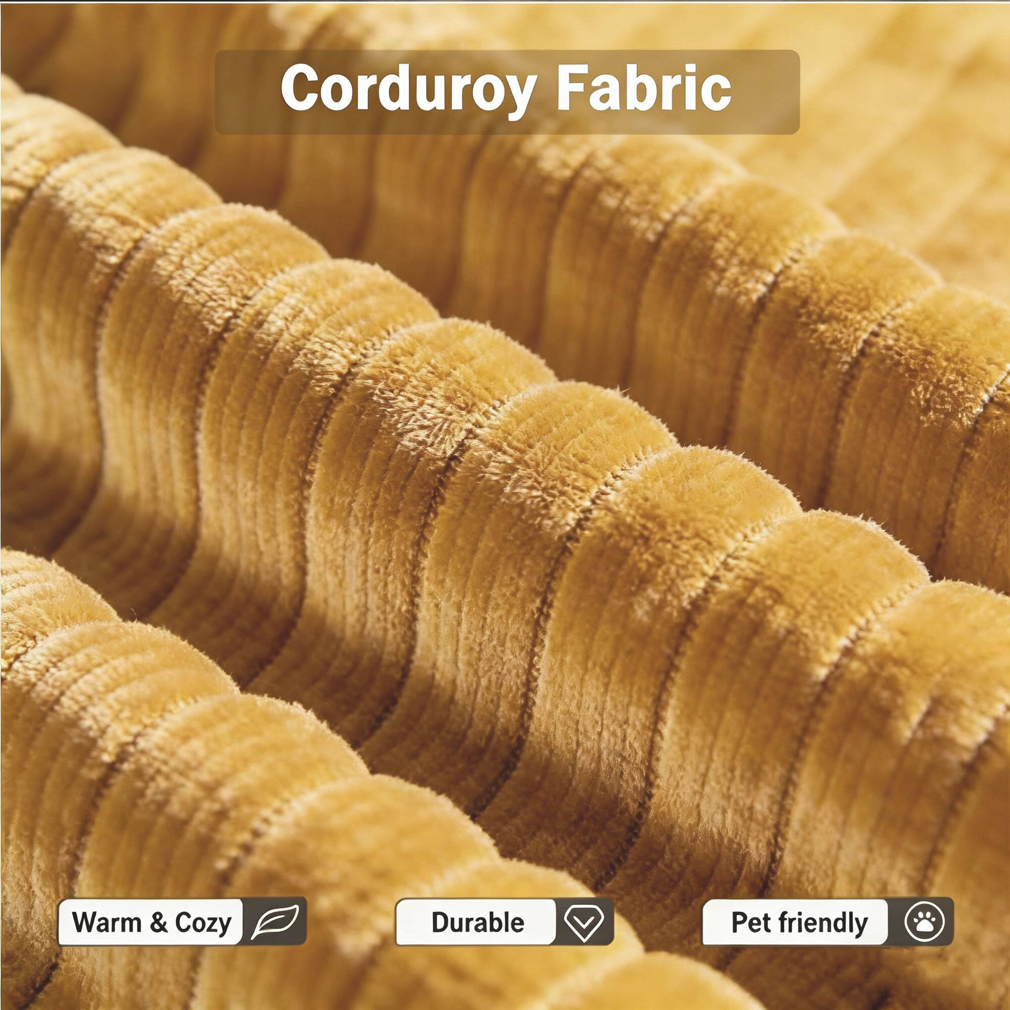 Corduroy Fabric  
Warm & Cozy  
Durable  
Pet friendly