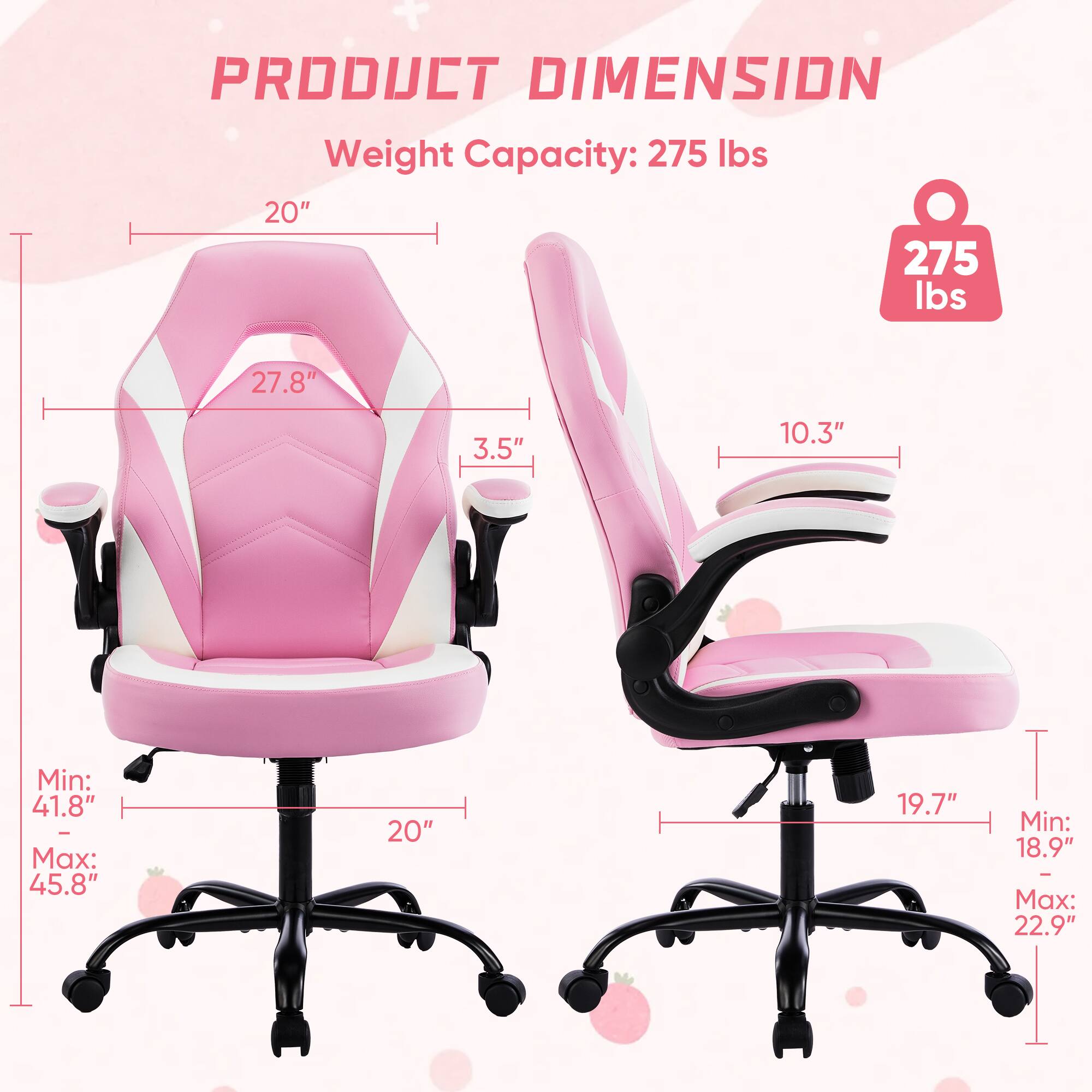 PRODUCT DIMENSION  
Weight Capacity: 275 lbs  
20"  
27.8"  
3.5"  
10.3"  
Min: 41.8" | Max: 45.8"  
20"  
19.7"  
Min: 18.9" | Max: 22.9"