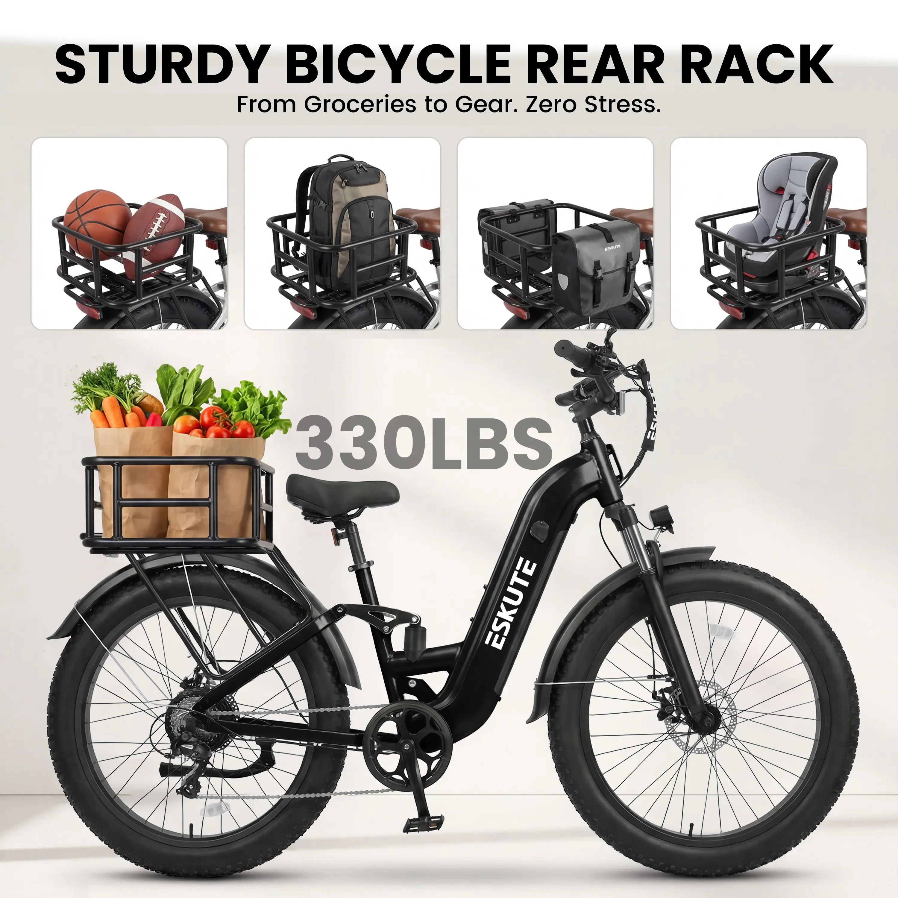 STURDY BICYCLE REAR RACK  
From Groceries to Gear. Zero Stress.  
330LBS  
ESKUTE