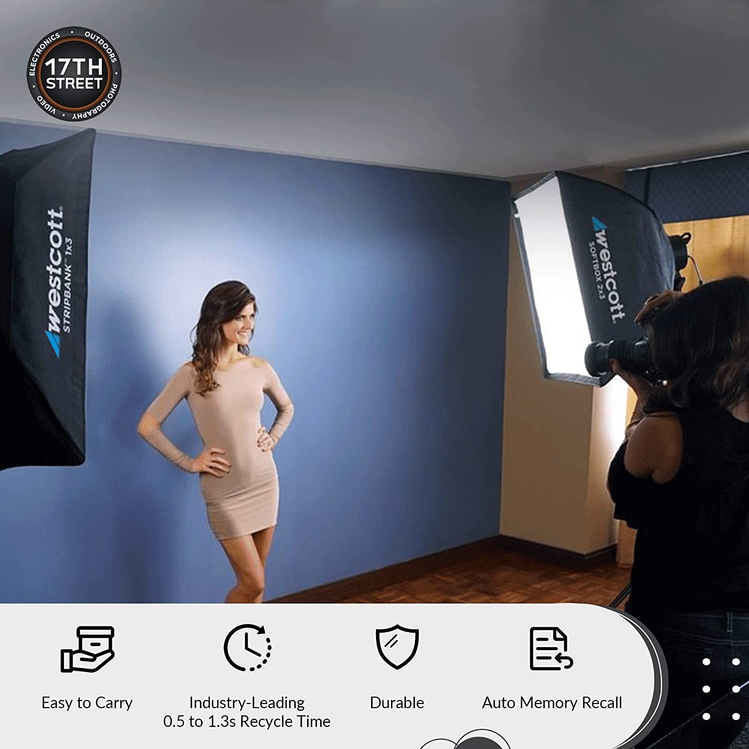 ELECTRONICS OUTDOORS  
17TH STREET  
AIDEO ARAEEDGLOHA  
1x3 westcott. STRIPBANK SOFTBOX 2x3 TBX westcott 2x3  
Easy to Carry  
Industry-Leading 0.5 to 1.3s Recycle Time  
Durable  
Auto Memory Recall