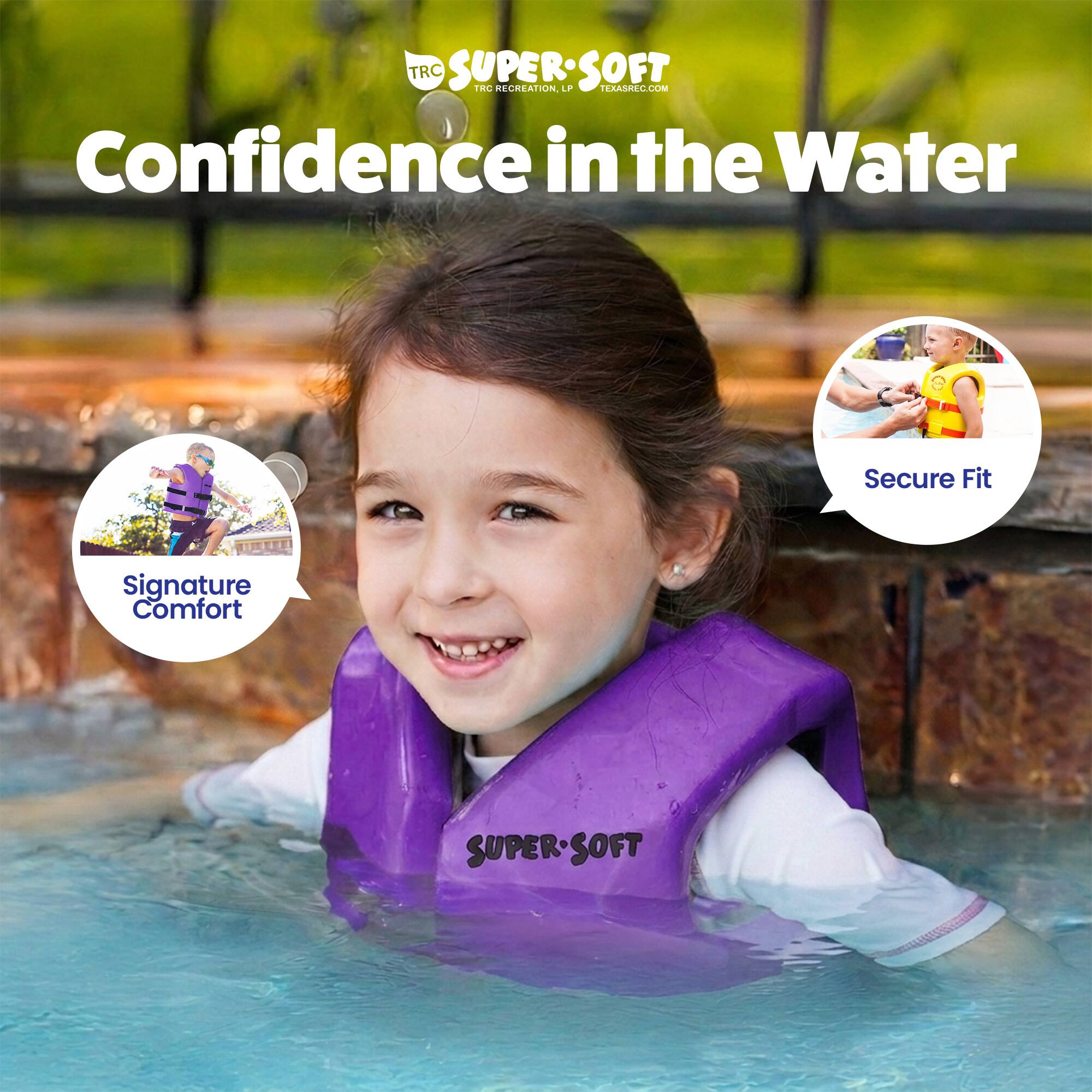 TRC SUPERSOFT  
TRC RECREATION P  
TEXASREC.COM  
Confidence in the Water  
Signature Comfort  
Secure Fit  
SUPER-SOFT