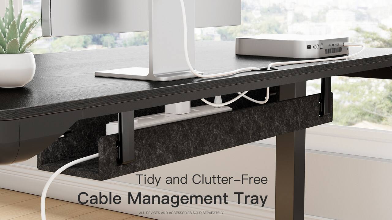 Tidy and Clutter-Free  
Cable Management Tray  

ALL DEVICES AND ACCESSORIES SOLD SEPARATELY.