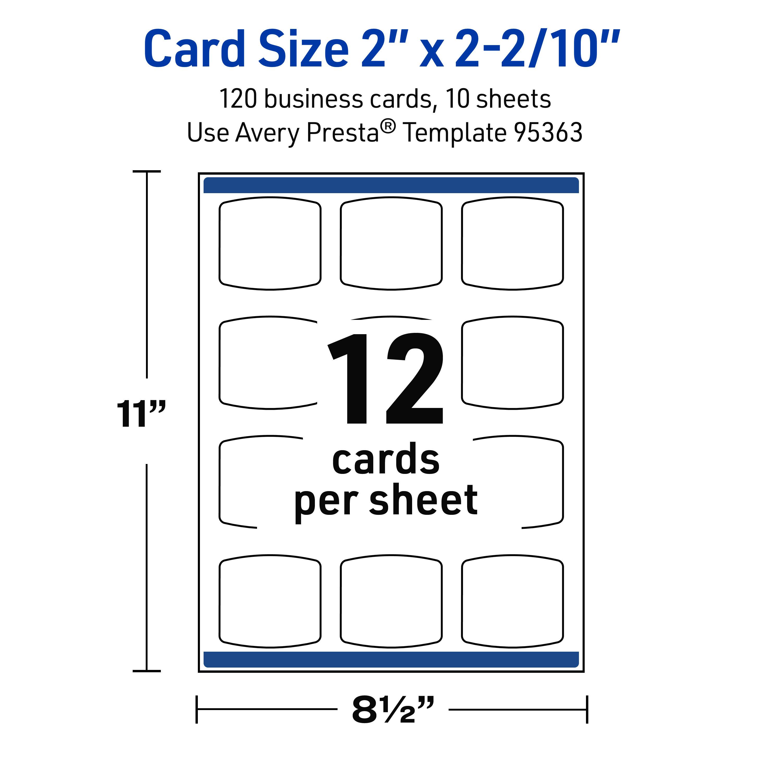Card Size 2" x 2-2/10"  
120 business cards, 10 sheets  
Use Avery Presta® Template 95363  
11" x 8½"  
12 cards per sheet