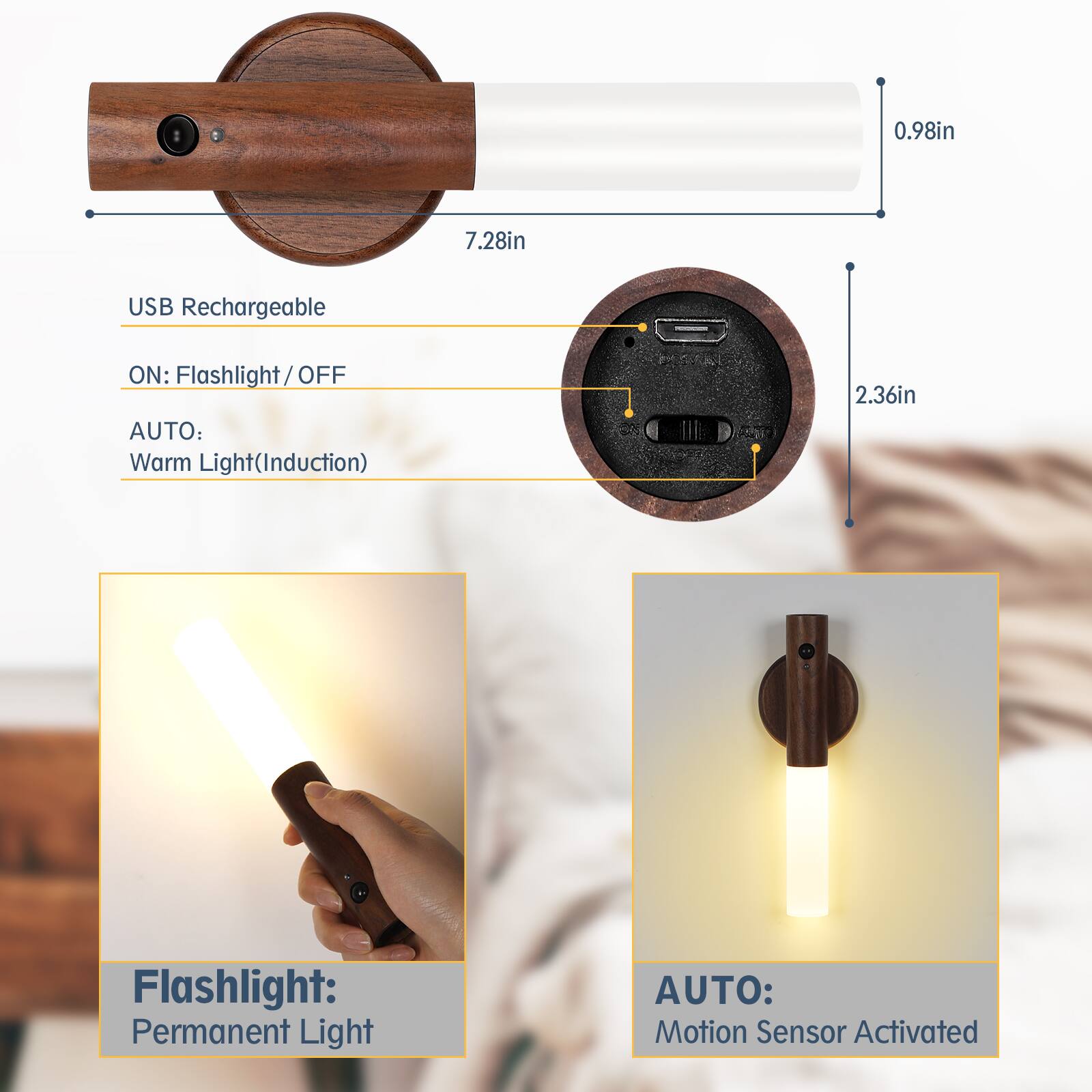 0.98in  
7.28in  
USB Rechargeable  
ON: Flashlight / OFF  
AUTO: Warm Light (Induction)  

2.36in  
Flashlight: Permanent Light  
AUTO: Motion Sensor Activated