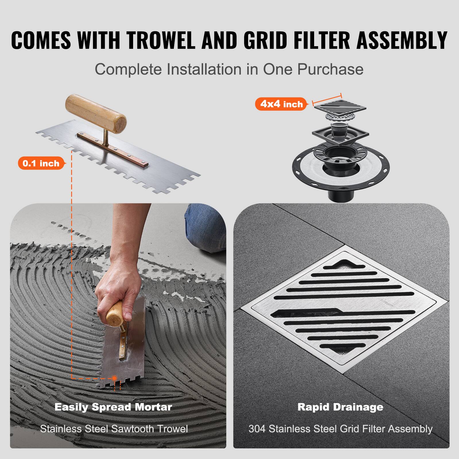 COMES WITH TROWEL AND GRID FILTER ASSEMBLY  
Complete Installation in One Purchase  

Easily Spread Mortar  
Stainless Steel Sawtooth Trowel  

Rapid Drainage  
304 Stainless Steel Grid Filter Assembly  

4x4 inch  
0.1 inch