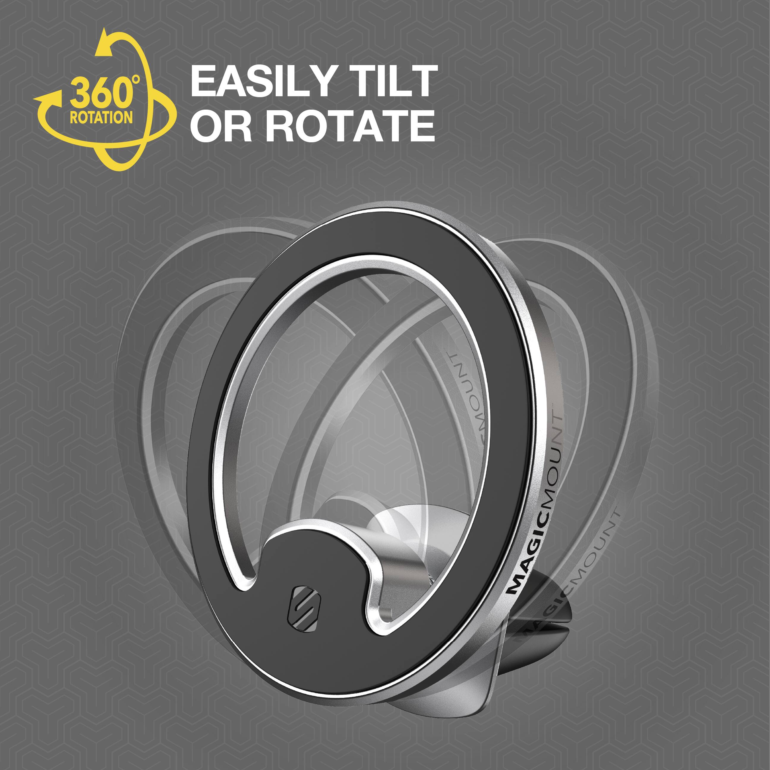 360° EASILY TILT OR ROTATE  
MAGICMOUNT