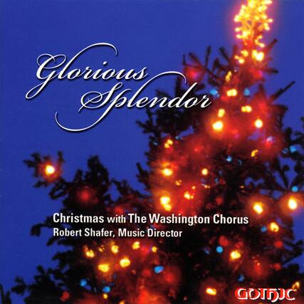 Glorious Splendor
Christmas with The Washington Chorus
Robert Shafer, Music Director
GOTJC