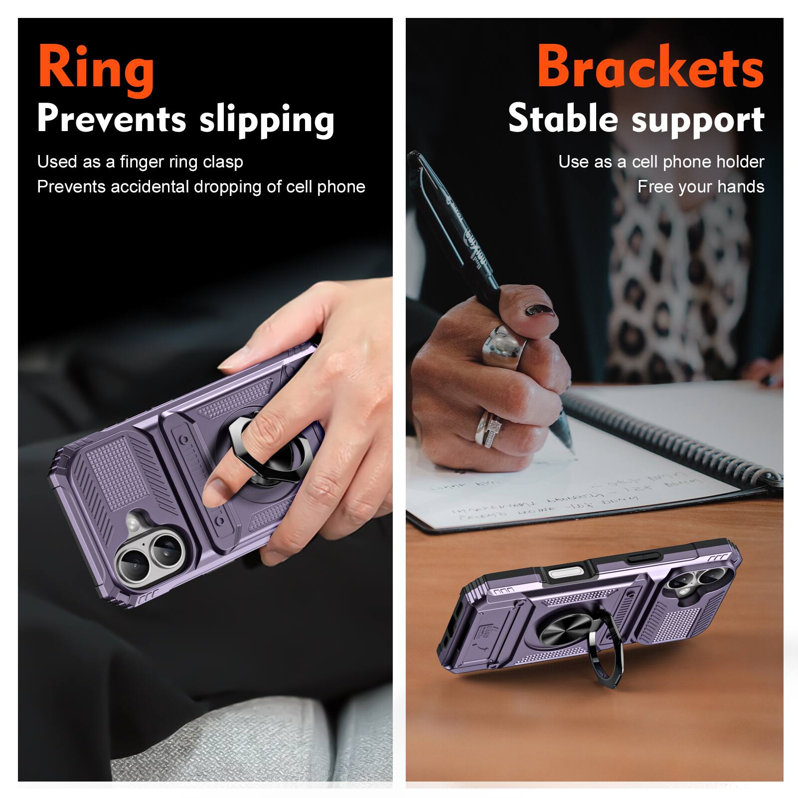 Ring  
Prevents slipping  
Used as a finger ring clasp  
Prevents accidental dropping of cell phone  

Brackets  
Stable support  
Use as a cell phone holder  
Free your hands