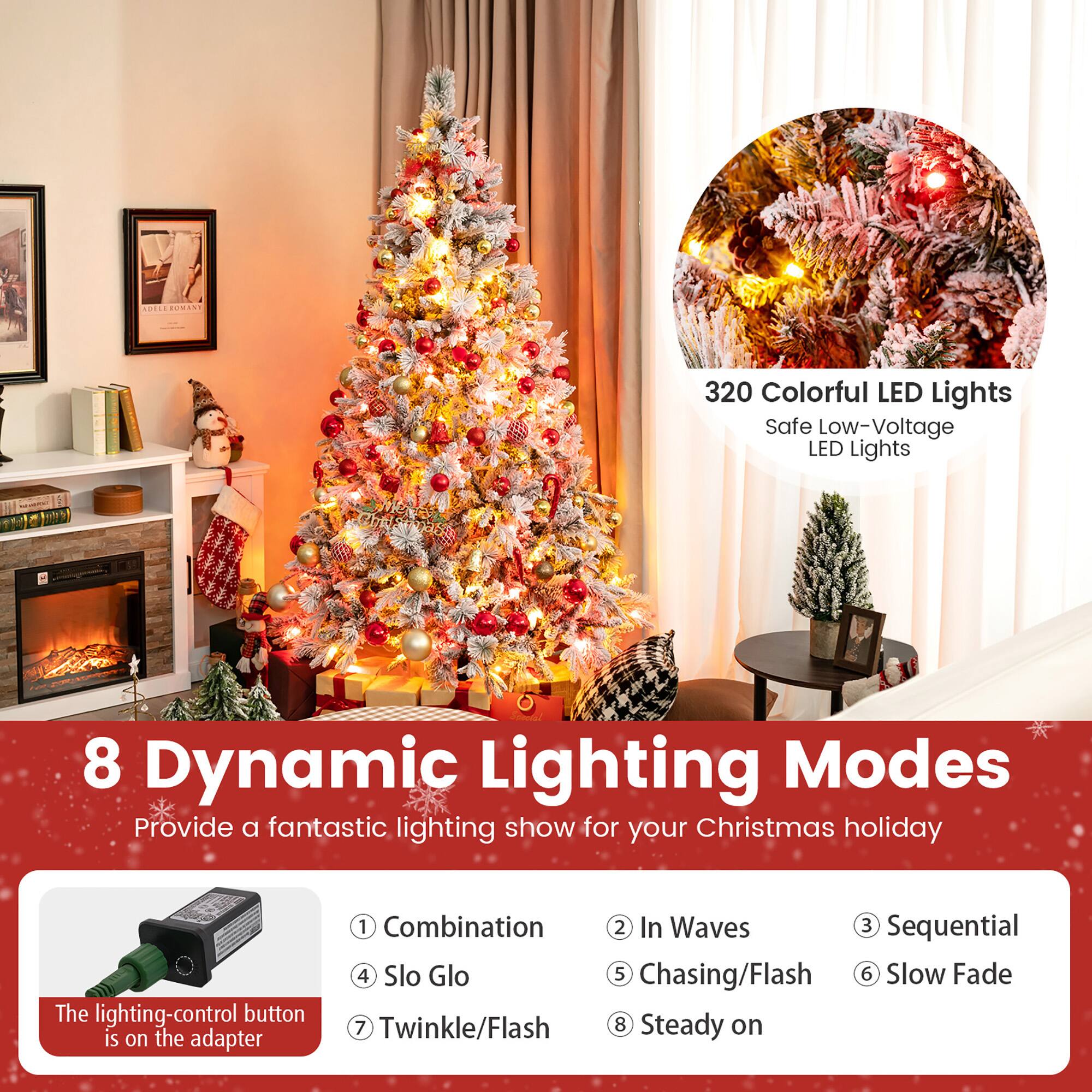 320 Colorful LED Lights  
Safe Low-Voltage LED Lights  

8 Dynamic Lighting Modes  
Provide a fantastic lighting show for your Christmas holiday  

The lighting-control button is on the adapter  

1. Combination  
2. In Waves  
3. Sequential  
4. Slo Glo  
5. Chasing/Flash  
6. Slow Fade  
7. Twinkle/Flash  
8. Steady on