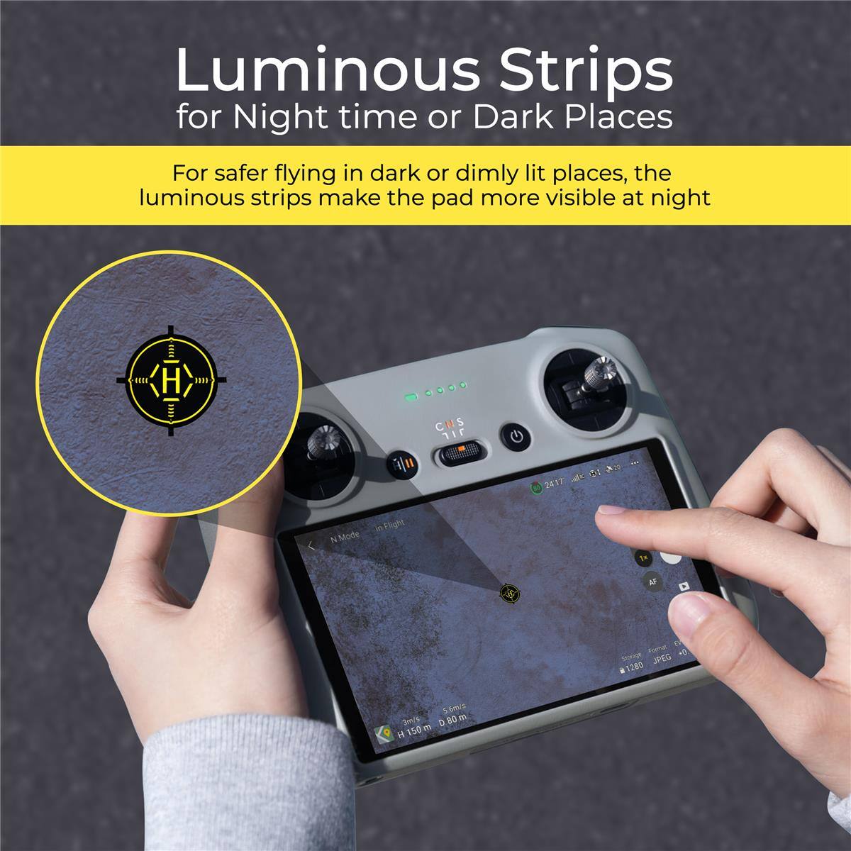 Luminous Strips for Night time or Dark Places

For safer flying in dark or dimly lit places, the luminous strips make the pad more visible at night

BIEA 11 H 1113 / HDIE ... CHS S   n/ 1 2 2417 A N Mode - Flight  AF Pon + JPEG 1280 SonE  3es 0.80m 80 1 D H150m 150 1 H