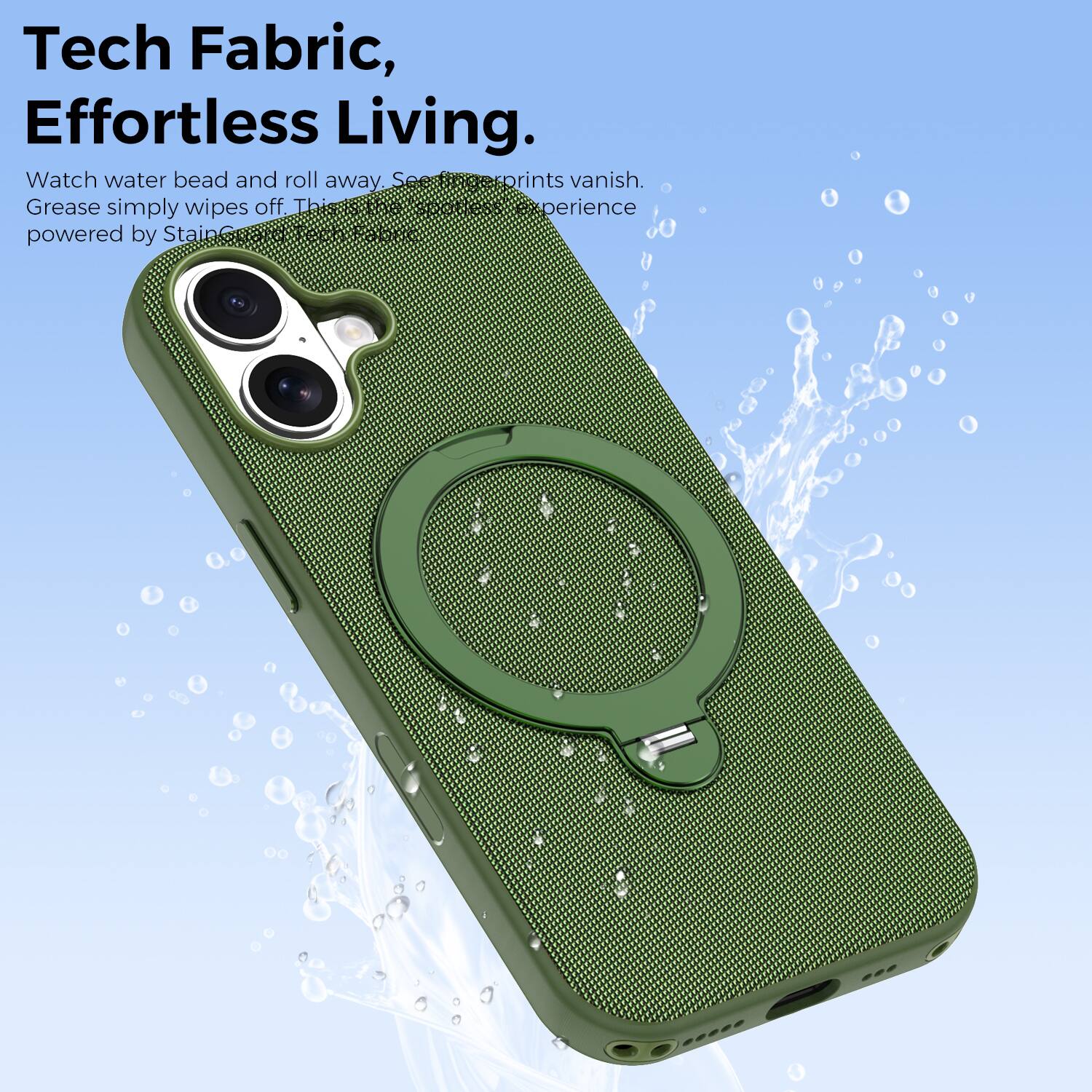 Tech Fabric, Effortless Living.  
Watch water bead and roll away. Fingerprints vanish. Grease simply wipes off. This experience powered by StainG