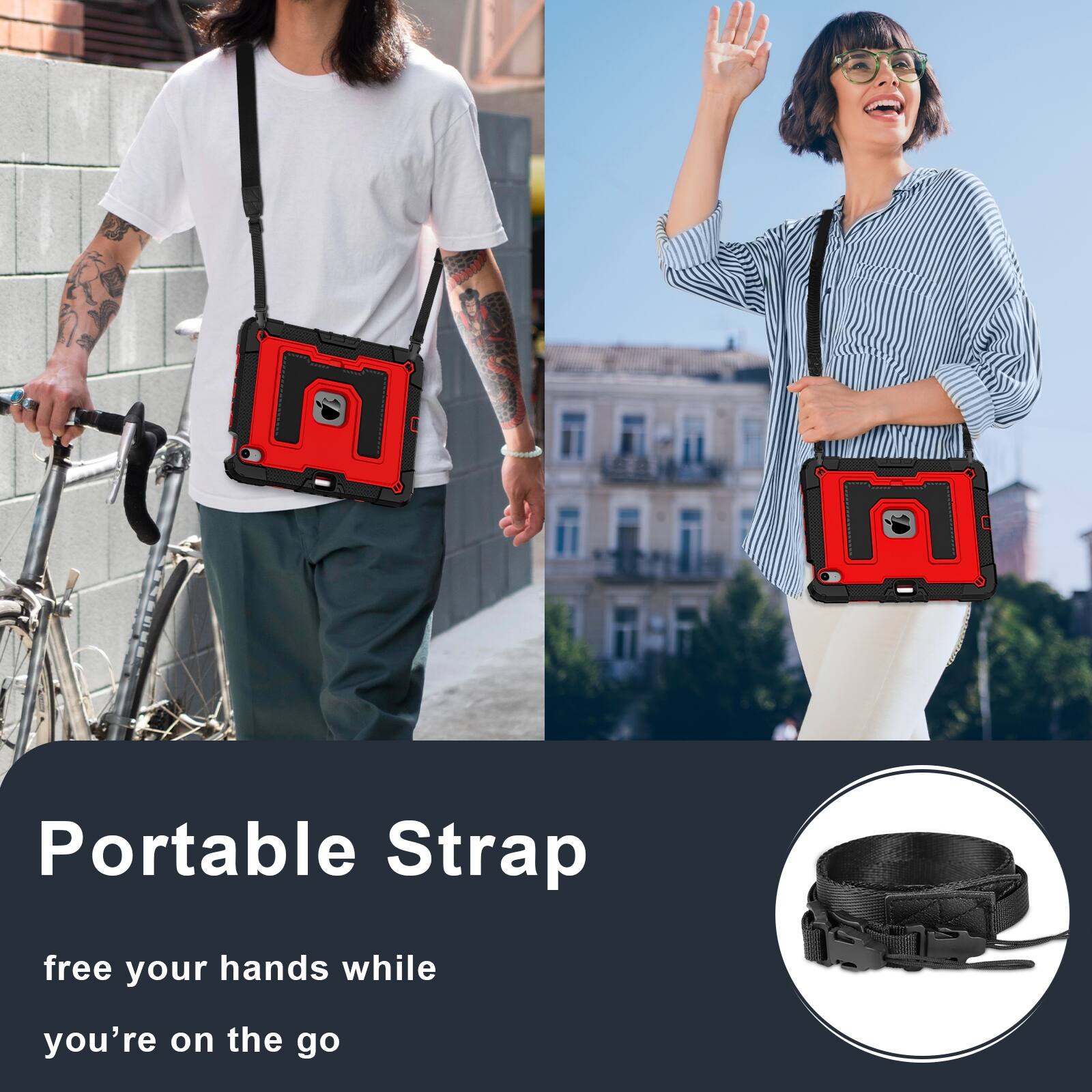 Portable Strap  
free your hands while you're on the go
