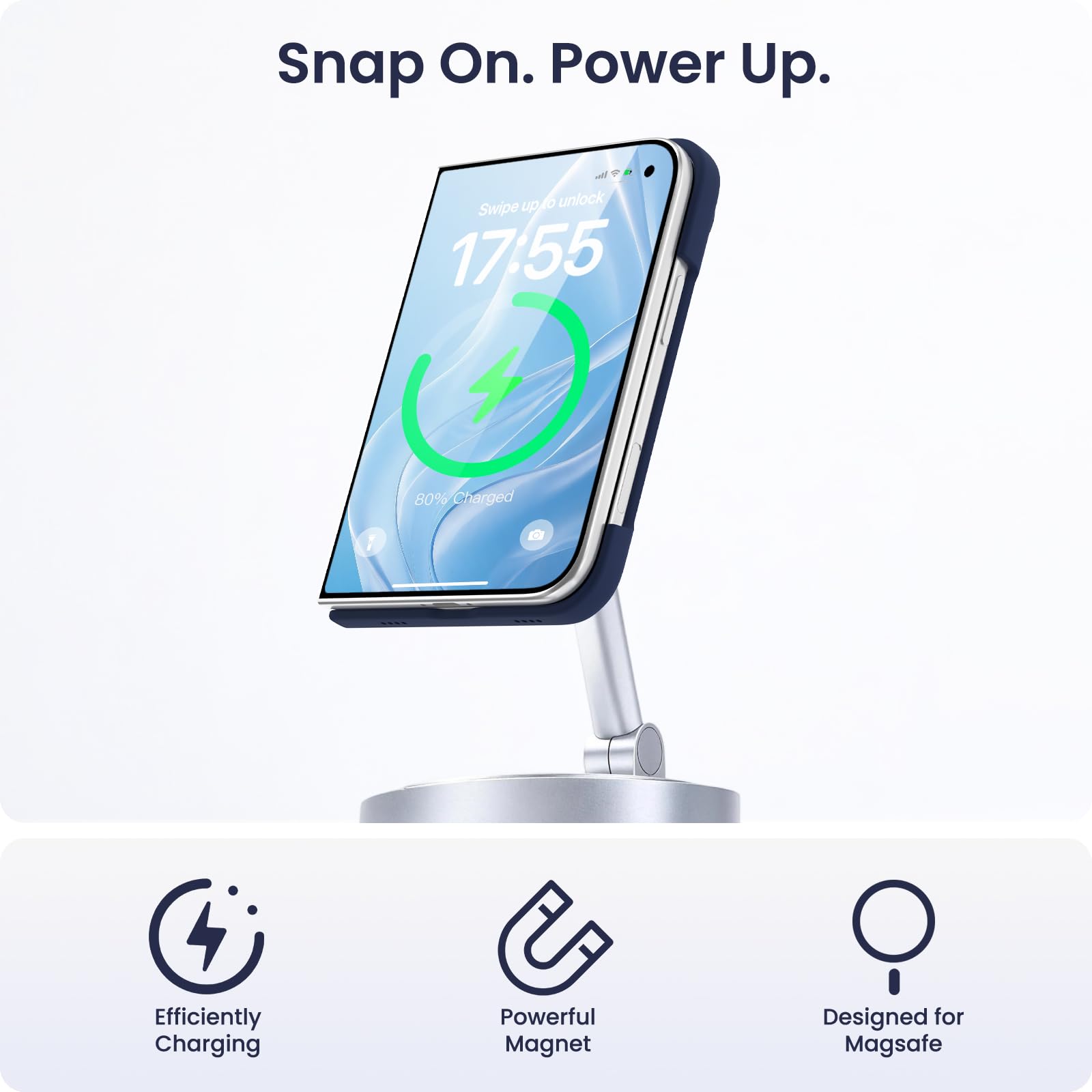 Snap On. Power Up.

Swipe up to unlock 17:55
80% Charged
Efficiently Charging
Powerful Magnet
Designed for Magsafe