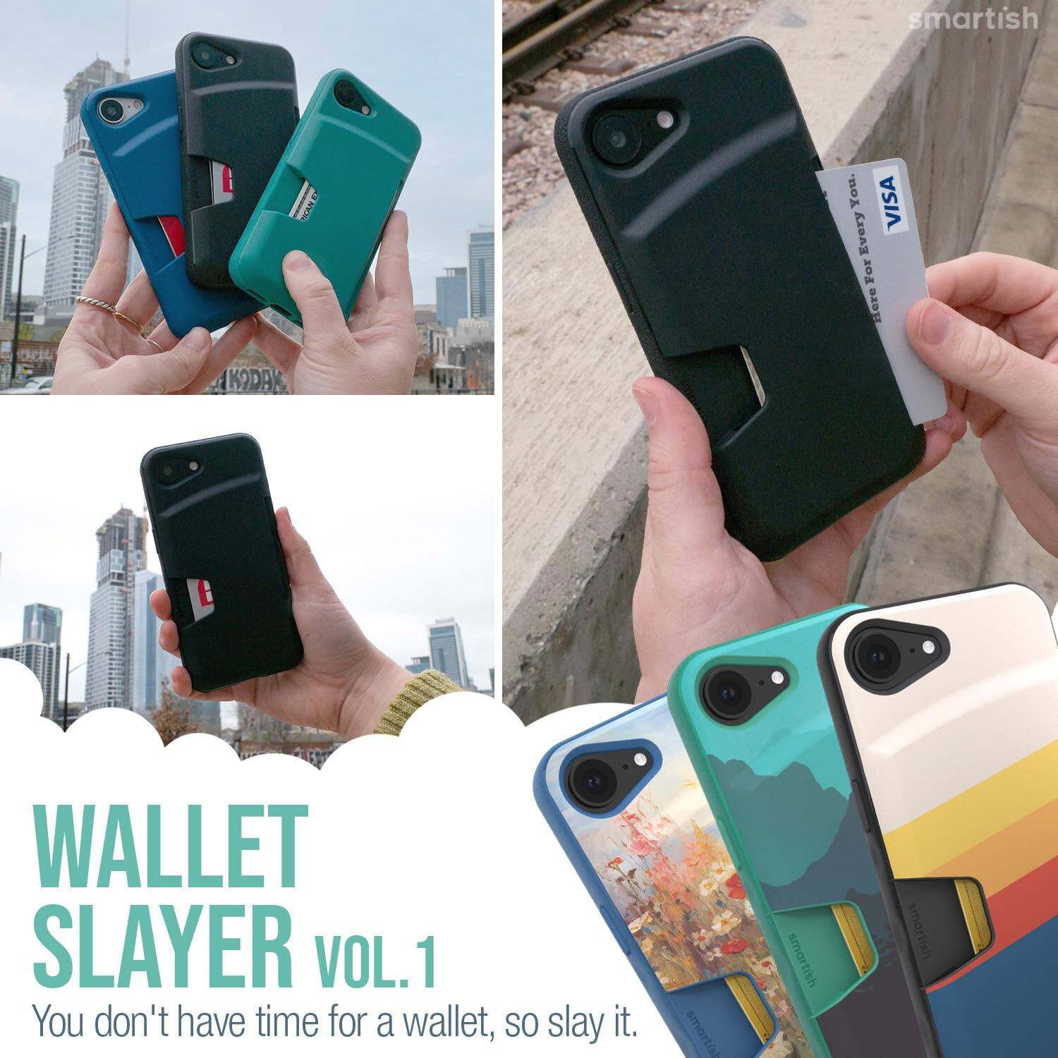 smartish

NOW AKODAM

You. VISA Every For Here

WALLET SLAYER VOL. 1
You don't have time for a wallet, SO slay it.