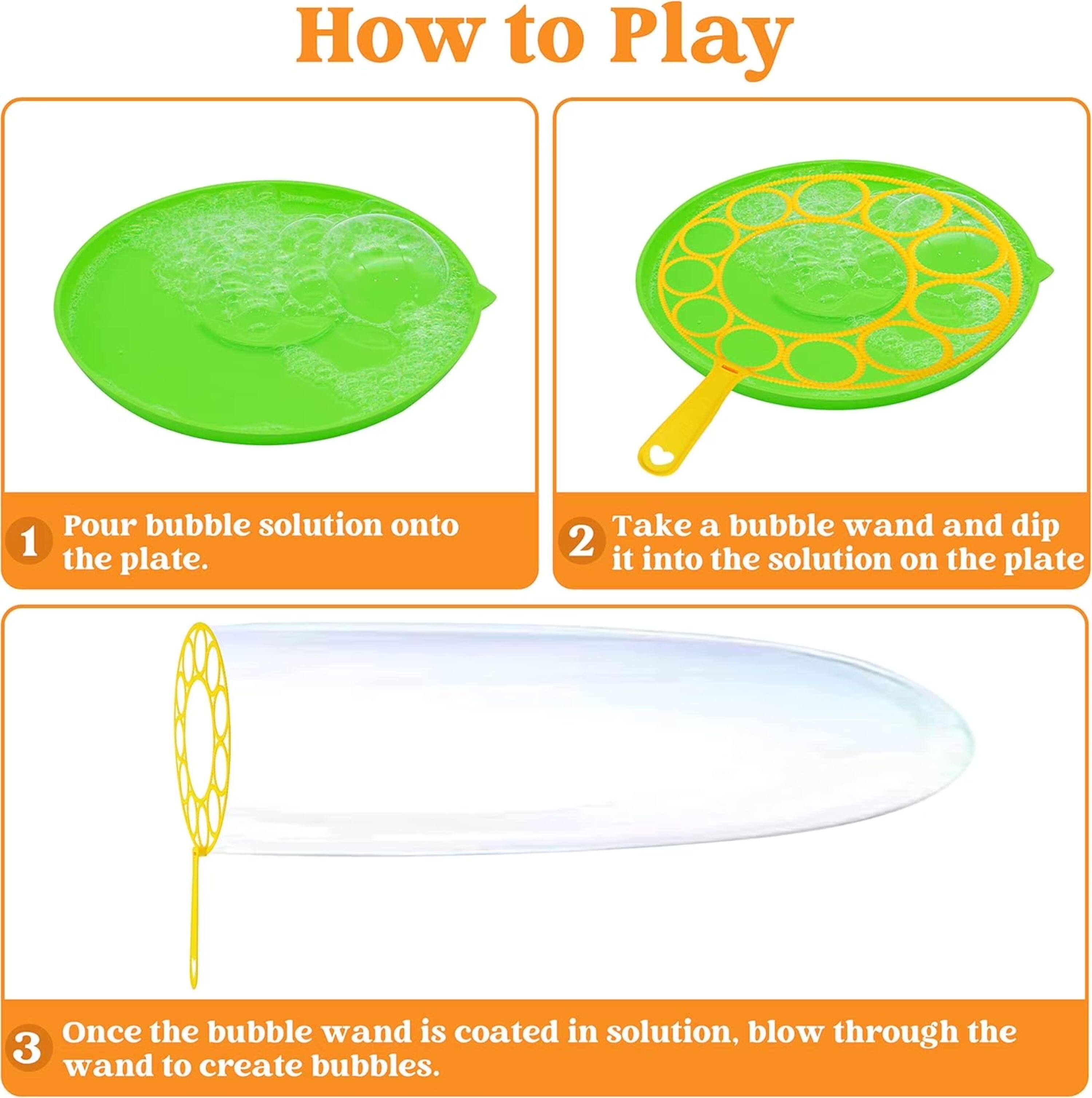 How to Play

1. Pour bubble solution onto the plate.
2. Take a bubble wand and dip it into the solution on the plate.
3. Once the bubble wand is coated in solution, blow through the wand to create bubbles.