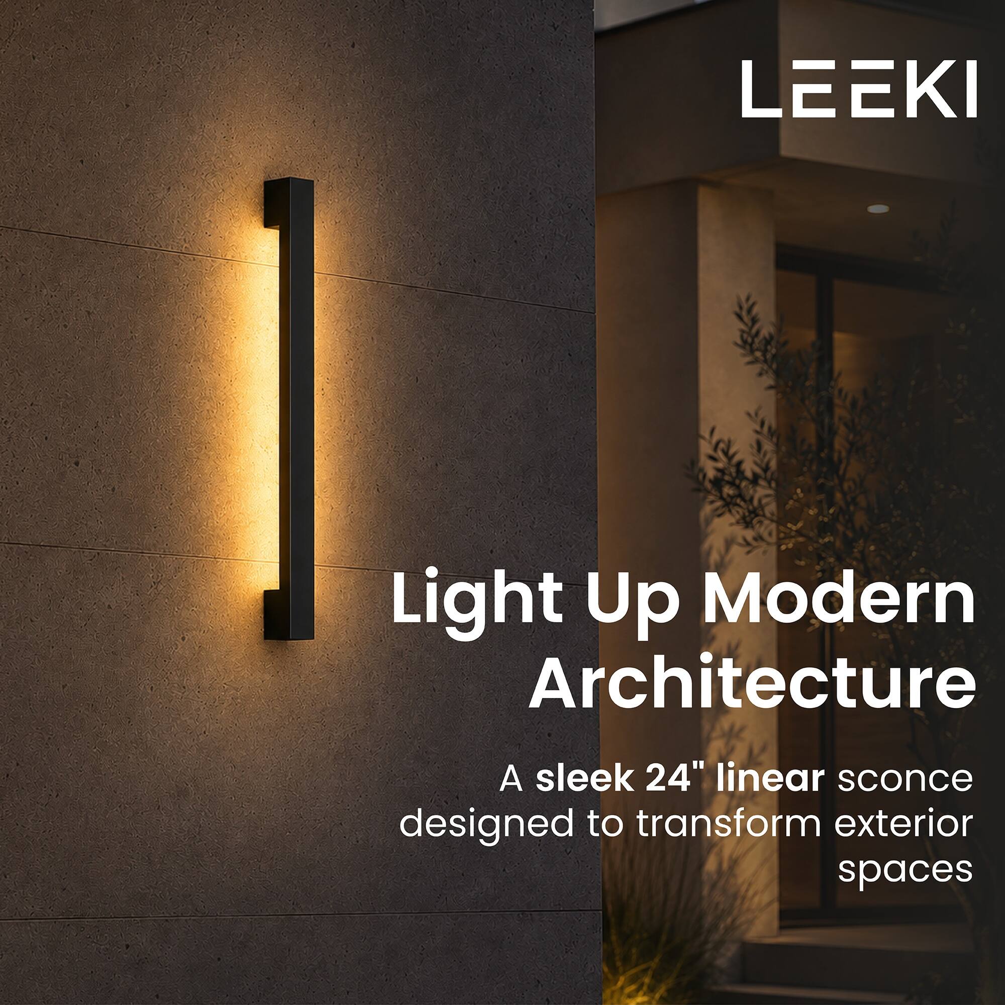 LEEKI

Light Up Modern Architecture

A sleek 24" linear sconce designed to transform exterior spaces