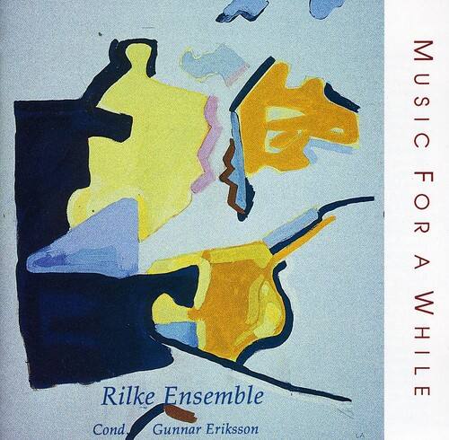 Rilke Ensemble  
Cond. Gunnar Eriksson  
LA MUSIC FOR A WHILE