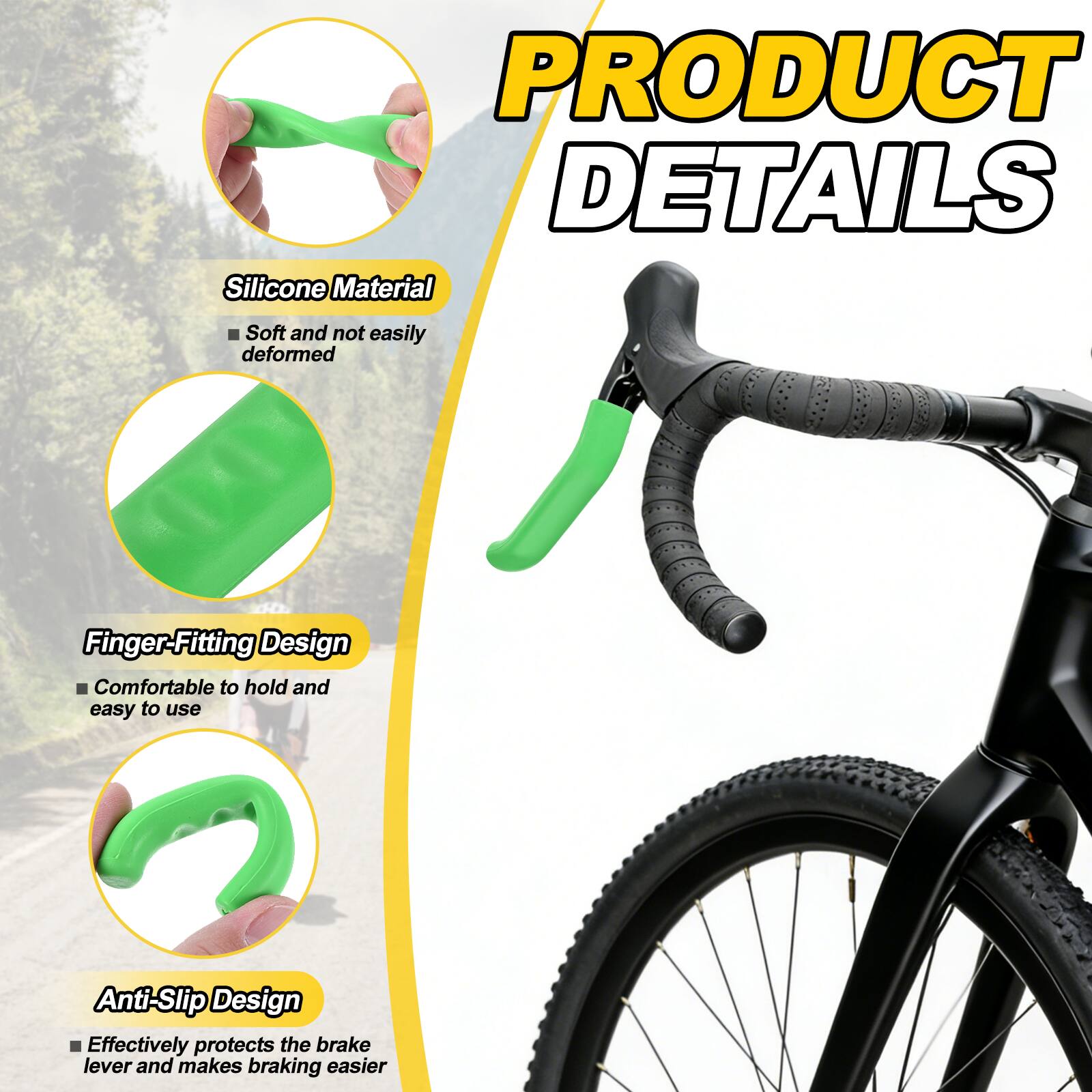 PRODUCT DETAILS

- Silicone Material
  - Soft and not easily deformed

- Finger-Fitting Design
  - Comfortable to hold and easy to use

- Anti-Slip Design
  - Effectively protects the brake lever and makes braking easier