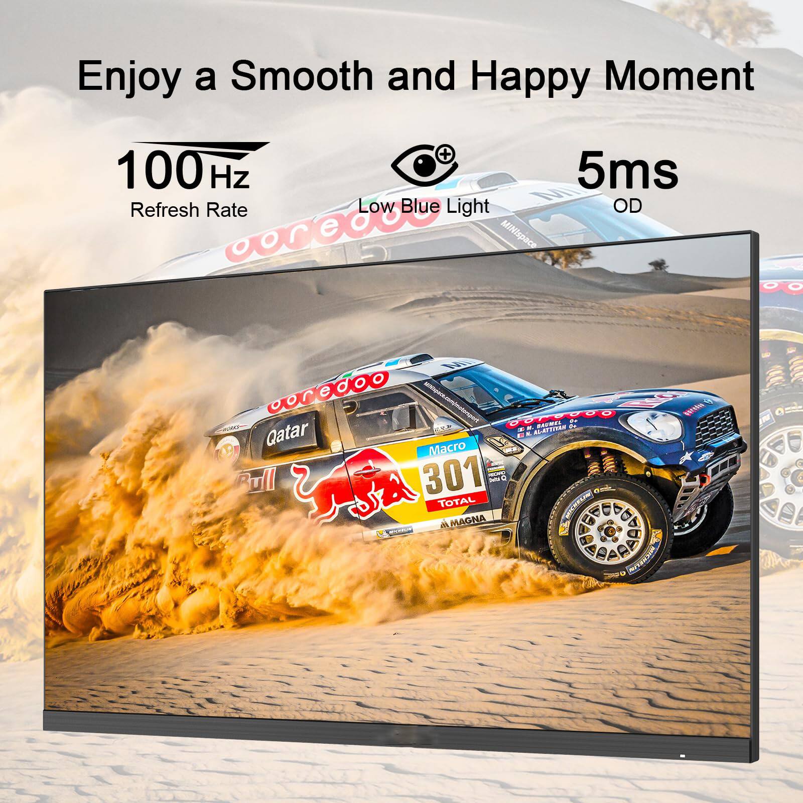Enjoy a Smooth and Happy Moment

100Hz Refresh Rate

Low Blue Light

5ms OD

Qatar

301

Macro

TOTAL

AL MAGNA