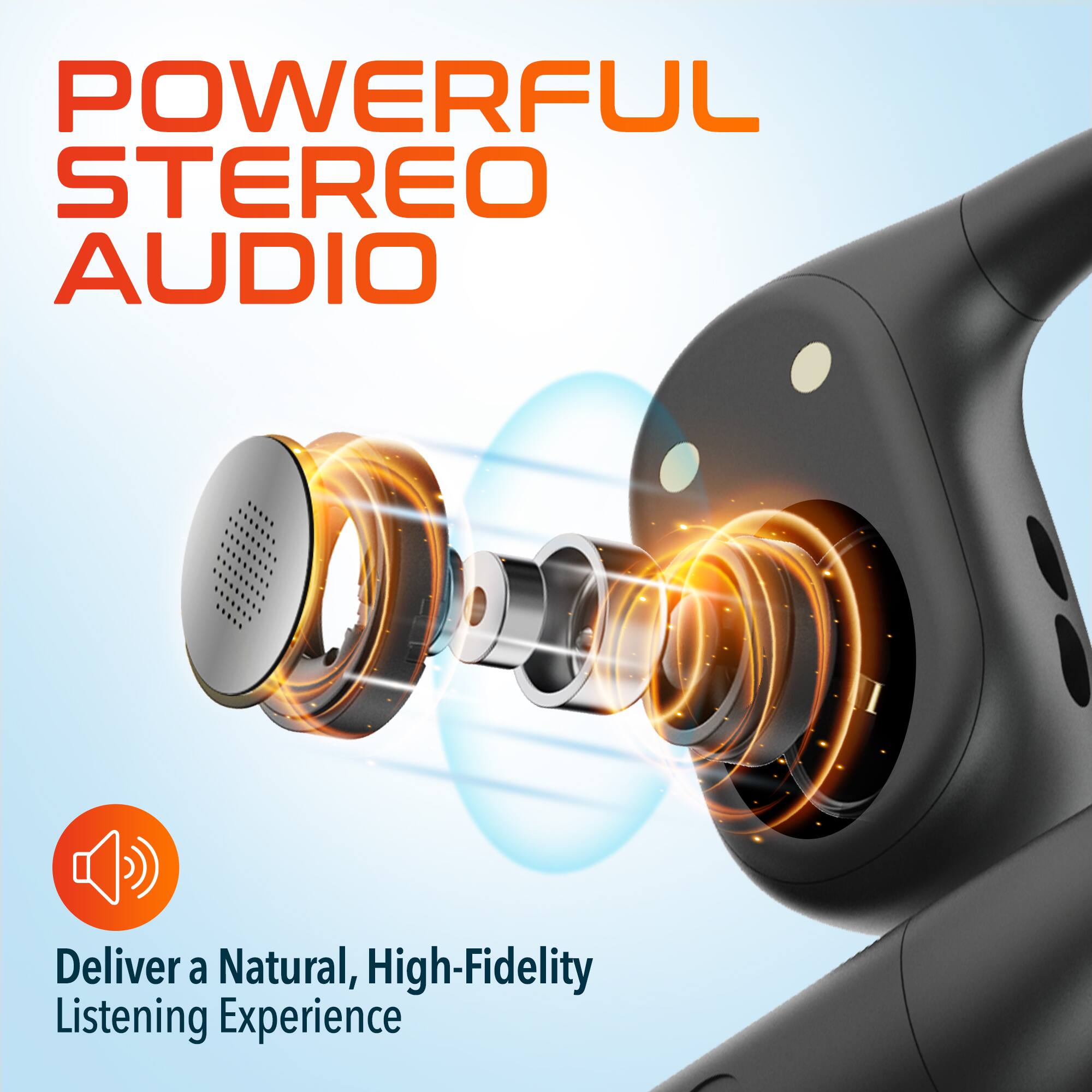 POWERFUL STEREO AUDIO

Deliver a Natural, High-Fidelity Listening Experience