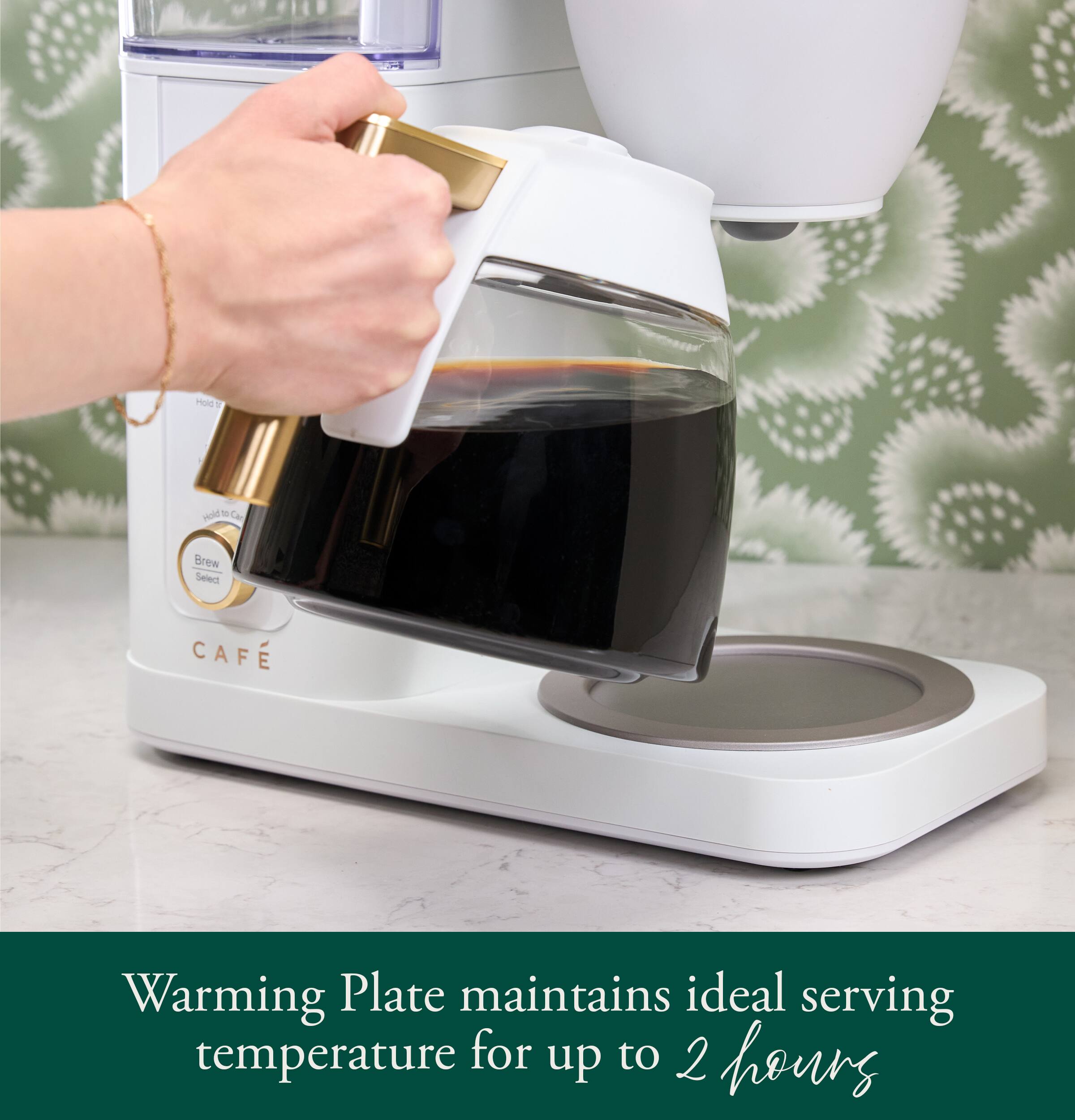 Hold  
Brew Select  
CAFE  
Warming Plate maintains ideal serving temperature for up to 2 hours