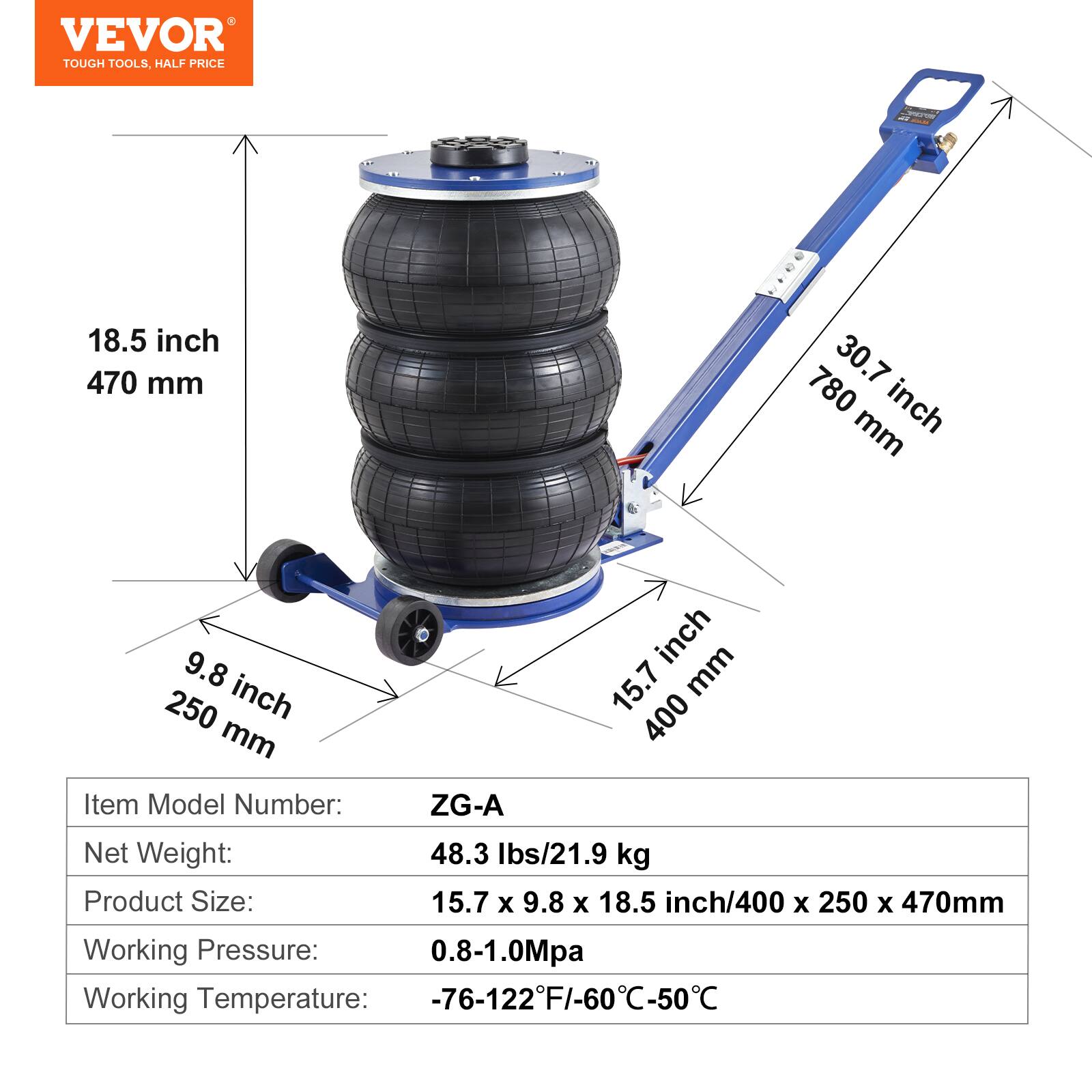 VEVOR TOUGH TOOLS, HALF PRICE

18.5 inch / 470 mm  
30.7 inch / 780 mm  
9.8 inch / 250 mm  
15.7 inch / 400 mm

Item Model Number: ZG-A  
Net Weight: 48.3 lbs / 21.9 kg  
Product Size: 15.7 x 9.8 x 18.5 inch / 400 x 250 x 470 mm  
Working Pressure: 0.8-1.0 Mpa  
Working Temperature: -76-122°F / -60°C-50°C