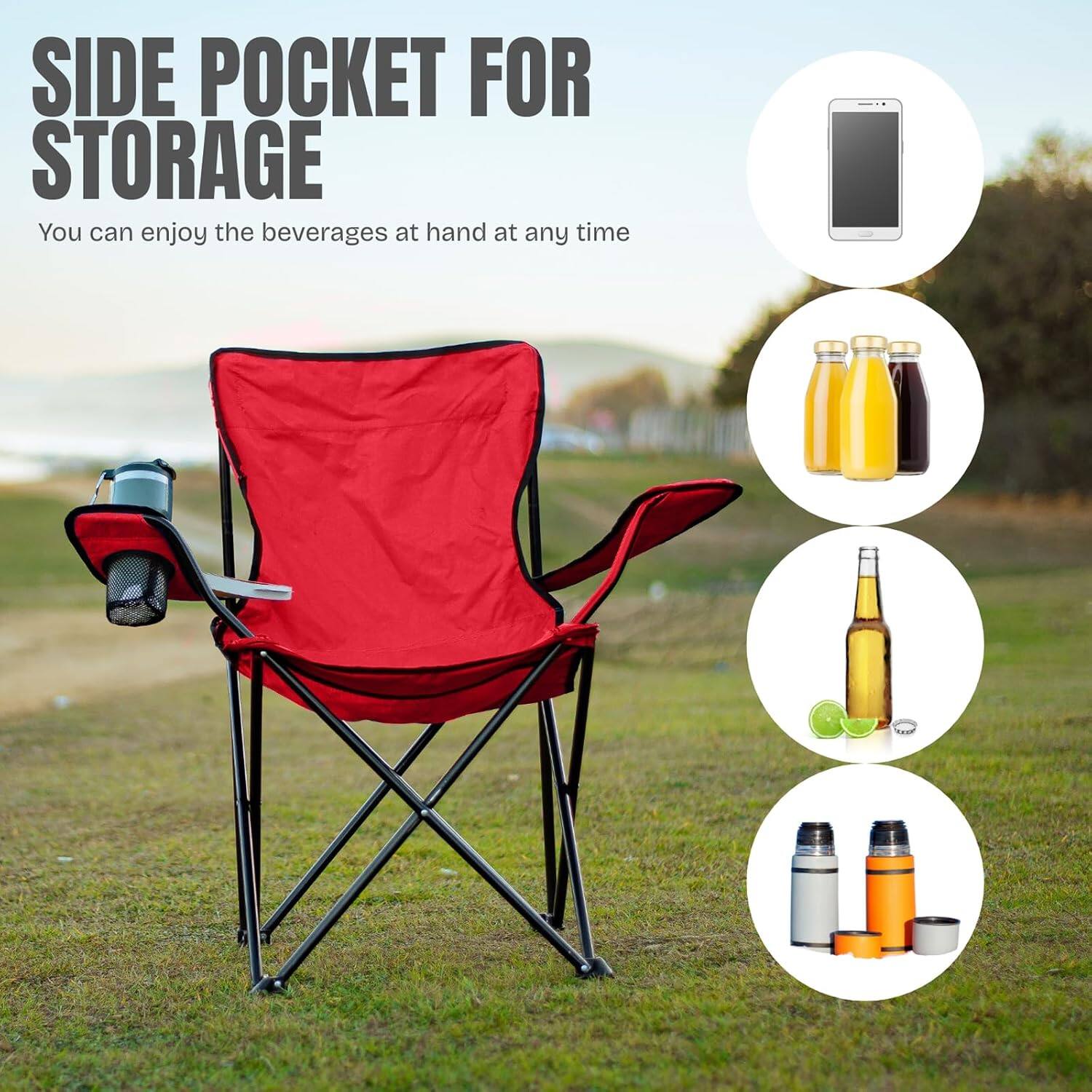 SIDE POCKET FOR STORAGE  
You can enjoy the beverages at hand at any time