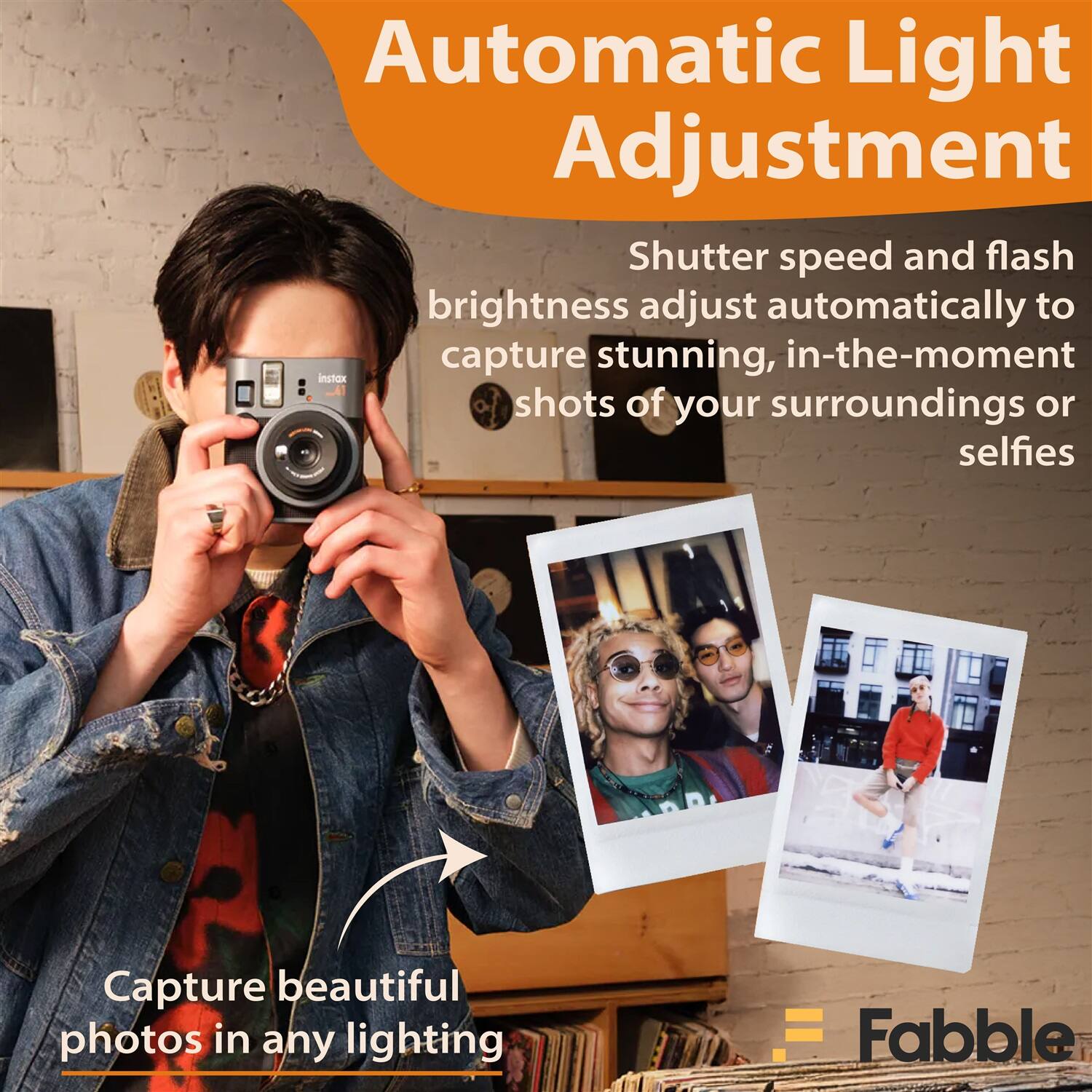 Automatic Light Adjustment

Shutter speed and flash brightness adjust automatically to capture stunning, in-the-moment shots of your surroundings or selfies

Capture beautiful photos in any lighting

Fabble
