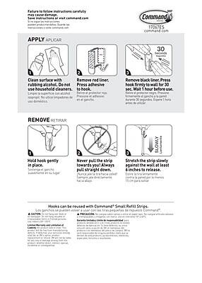 **APPLY APPLICAR**

1. Clean surface with rubbing alcohol. Do not use household cleaners.
   - Limpie la superficie con alcohol. No use limpiadores de casa.

2. Remove red liner. Press adhesive to hook.
   - Retire el protector rojo. Presione el adhesivo en el gancho.

3. Remove black liner. Press hook firmly to wall for 30 sec. Wait 1 hour before use.
   - Retire el protector negro. Presione el gancho firmemente contra la pared durante 30 segundos. Espere 1 hora antes de usar.

**REMOVE RETIRAR**

1. Hold hook gently in place.
   - Sostenga el gancho suavemente en su lugar.

2. Never pull the strip towards you! Always pull straight down.
   - ¡Nunca tire de la tira hacia usted! Siempre tire hacia abajo.

3. Stretch the strip slowly against the wall at least 6 inches to release.
   - Estire la tira lentamente contra la pared al menos 15 cm para liberar.

**Hooks can be reused with Command® Small Refill Strips.**
- Los ganchos se pueden reutilizar con