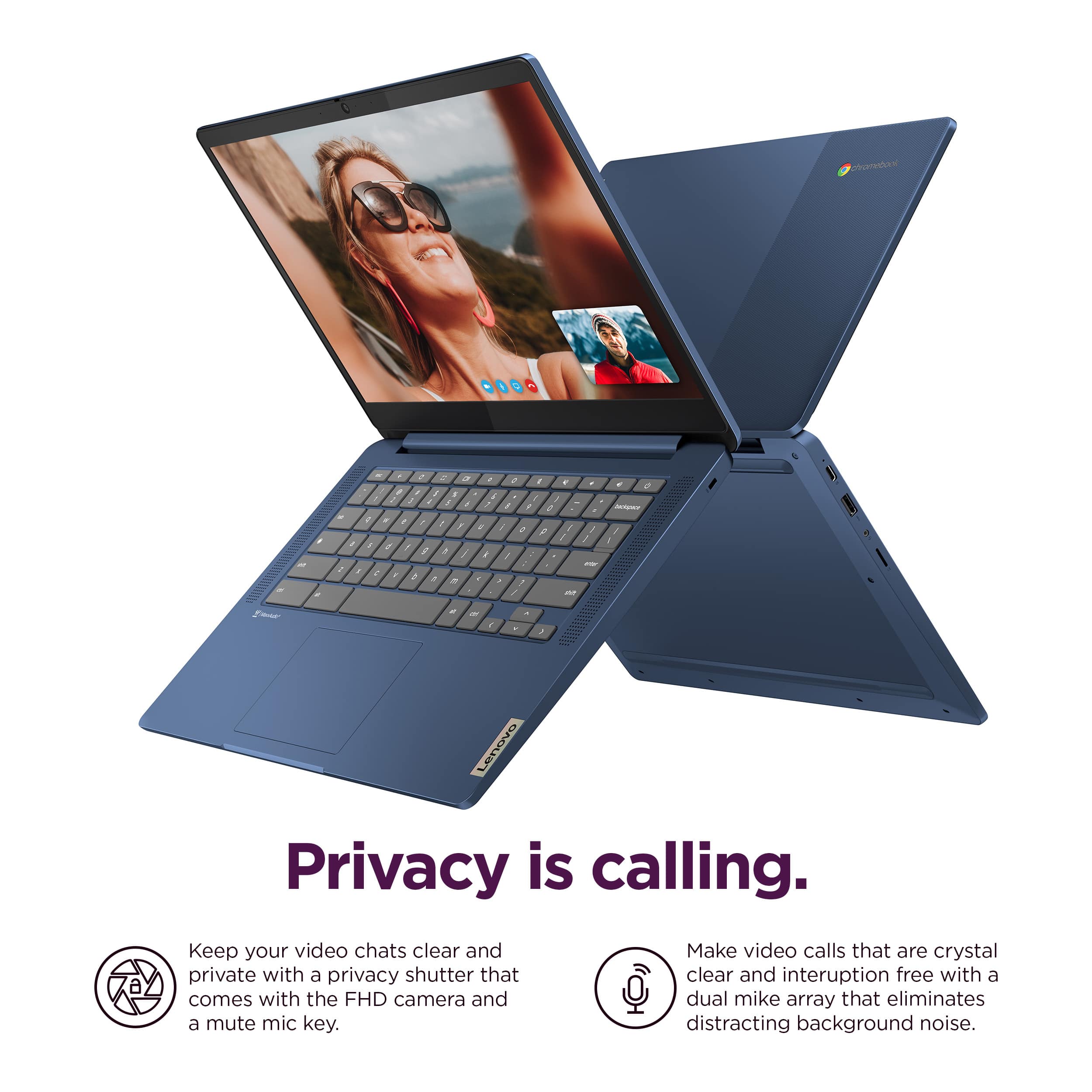 Lenovo Privacy is calling. Keep your video chats clear and private with a privacy shutter that comes with the FHD camera and a mute mic key. Make video calls that are crystal clear and interruption free with a dual mike array that eliminates distracting background noise.