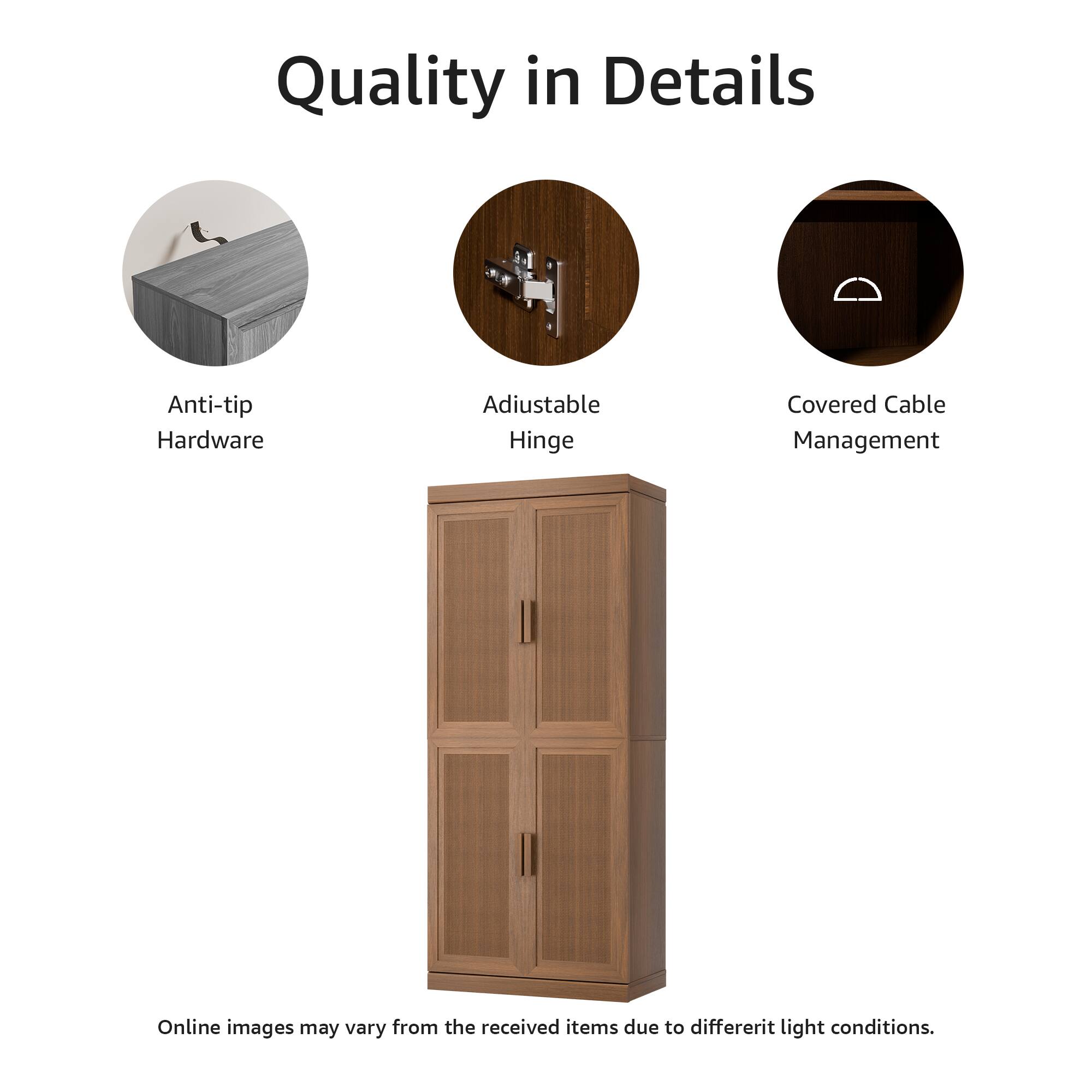 Quality in Details

- Anti-tip Hardware
- Adjustable Hinge
- Covered Cable Management

Online images may vary from the received items due to different light conditions.