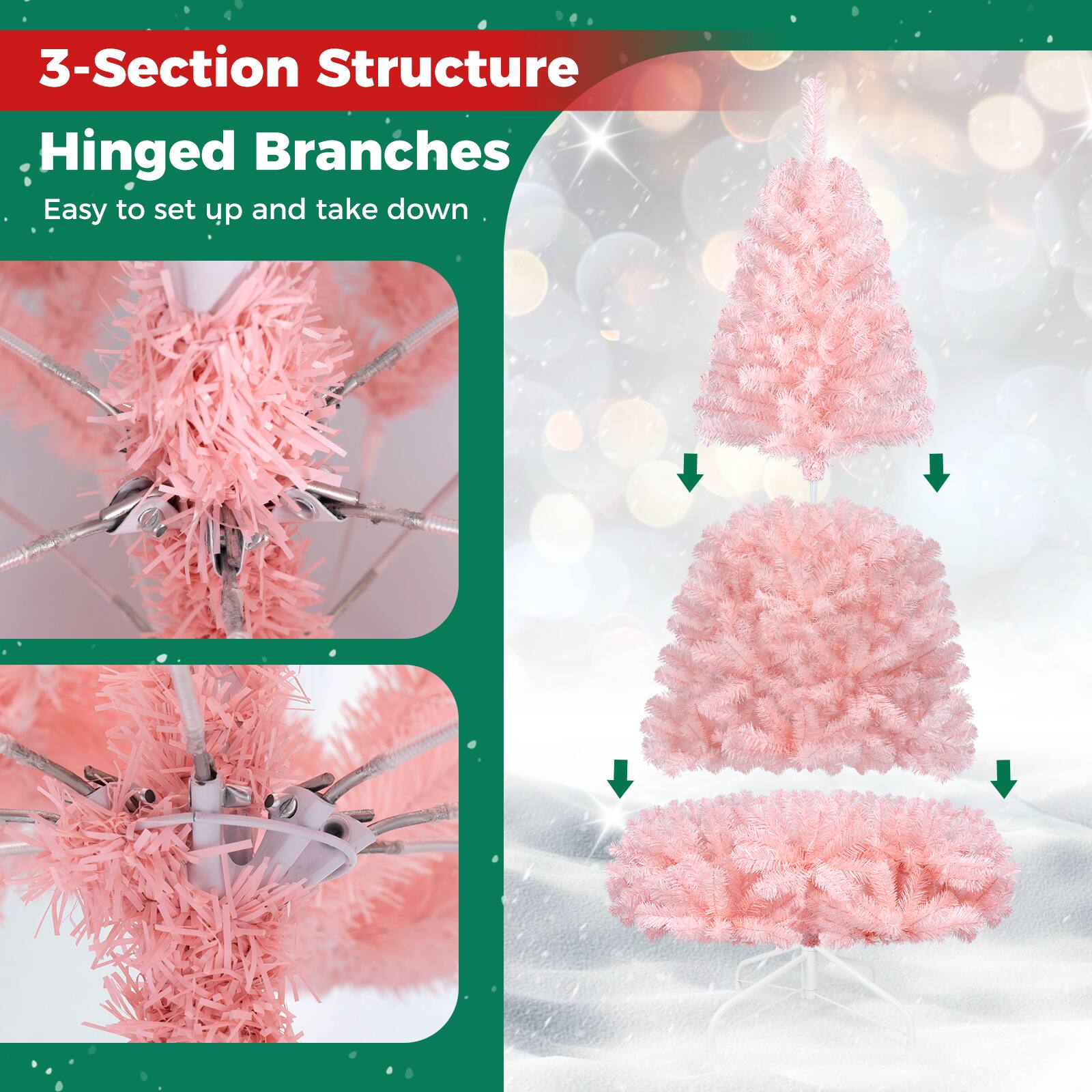3-Section Structure  
Hinged Branches  
Easy to set up and take down
