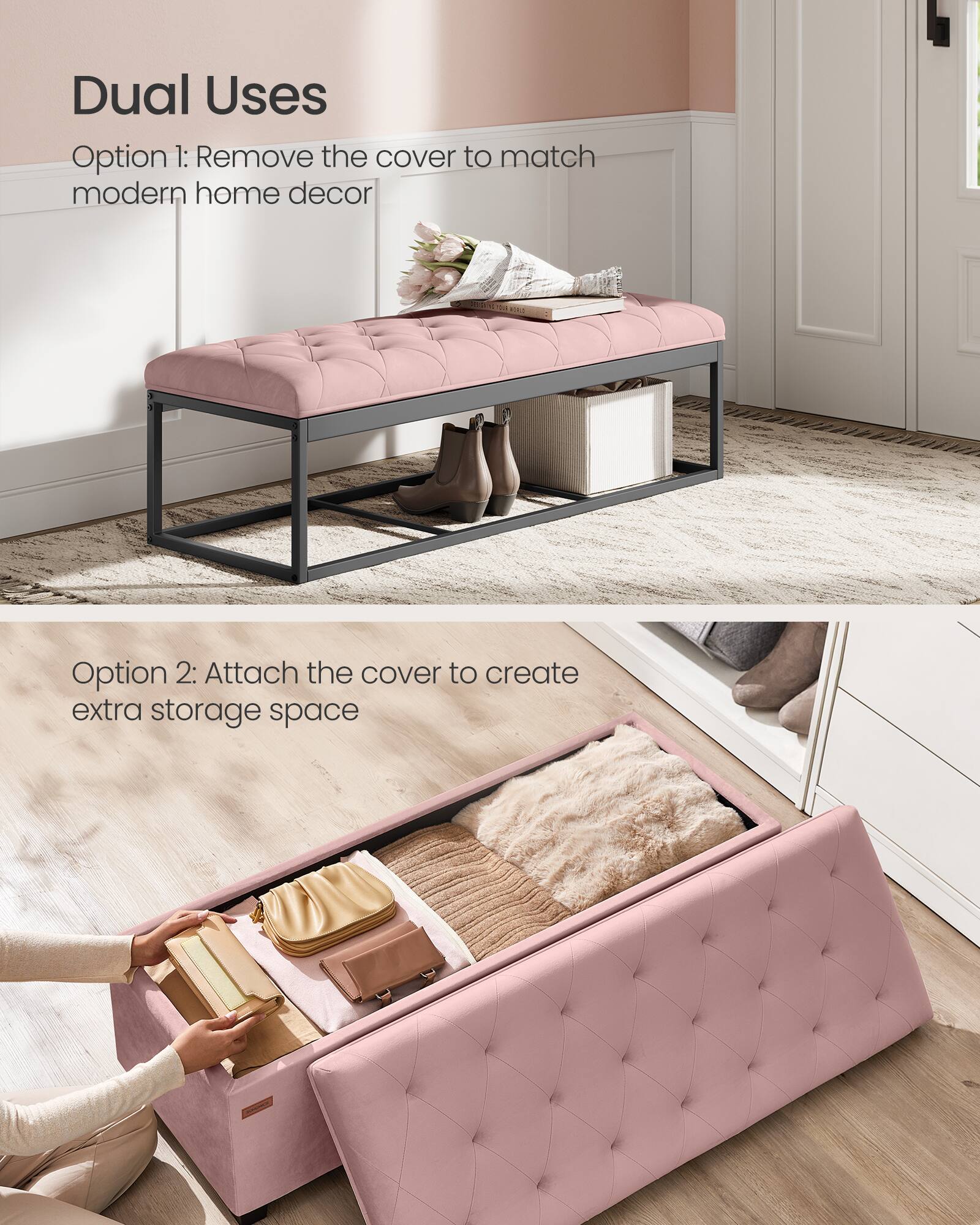 Dual Uses

Option 1: Remove the cover to match modern home decor

Option 2: Attach the cover to create extra storage space