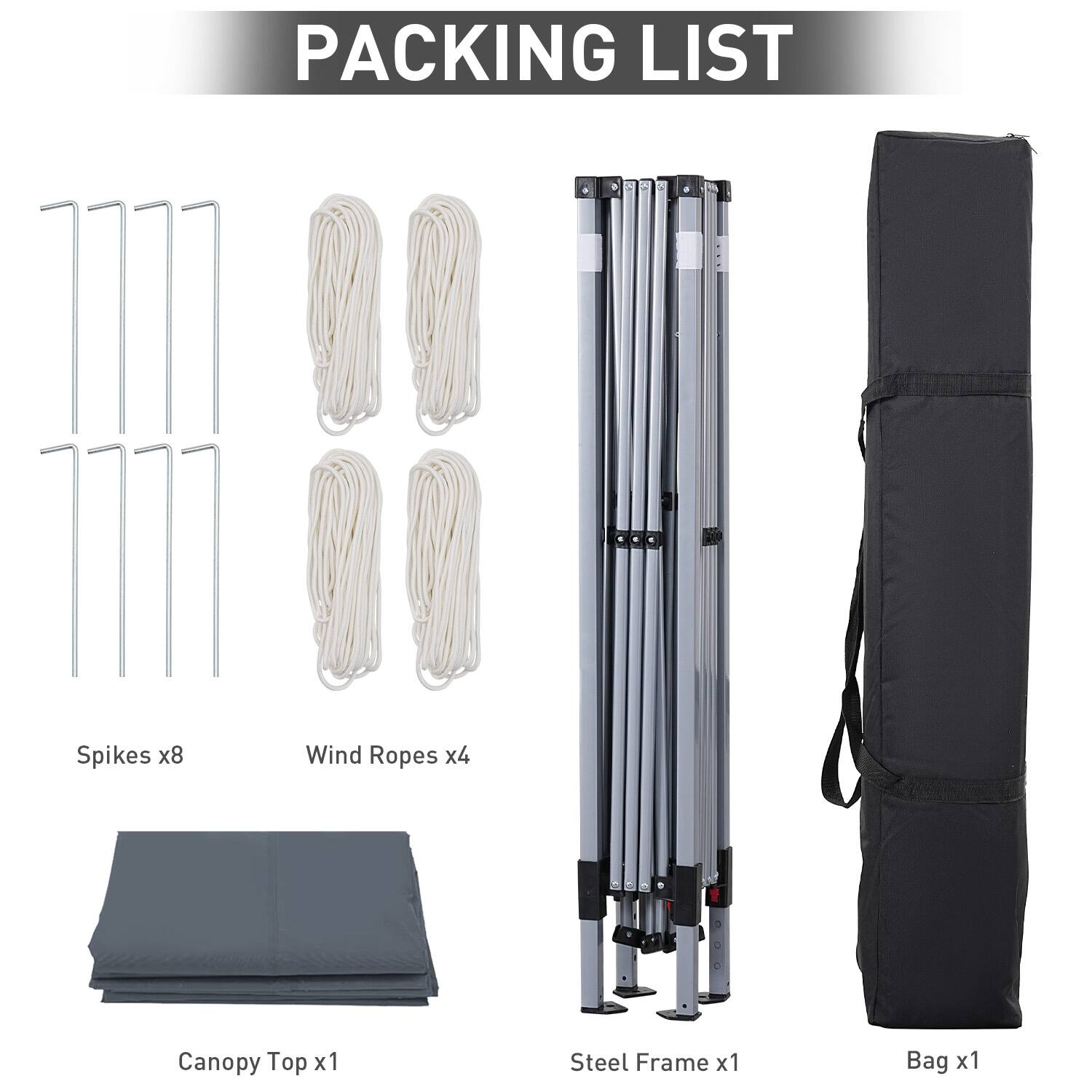 PACKING LIST
Spikes x8
Wind Ropes x4
Canopy Top x1
Steel Frame x1
Bag x1