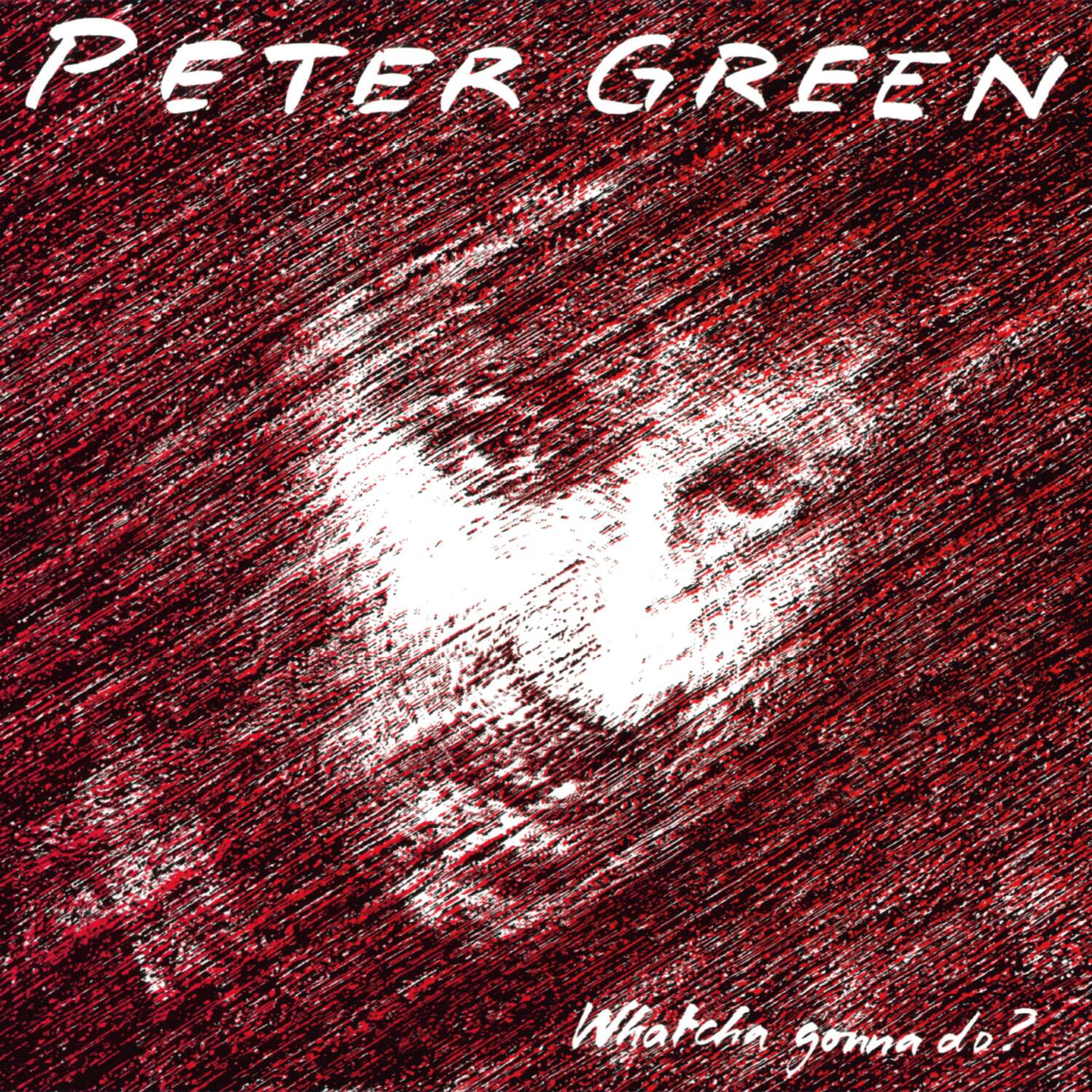 Peter Green  
Whatcha gonna do?