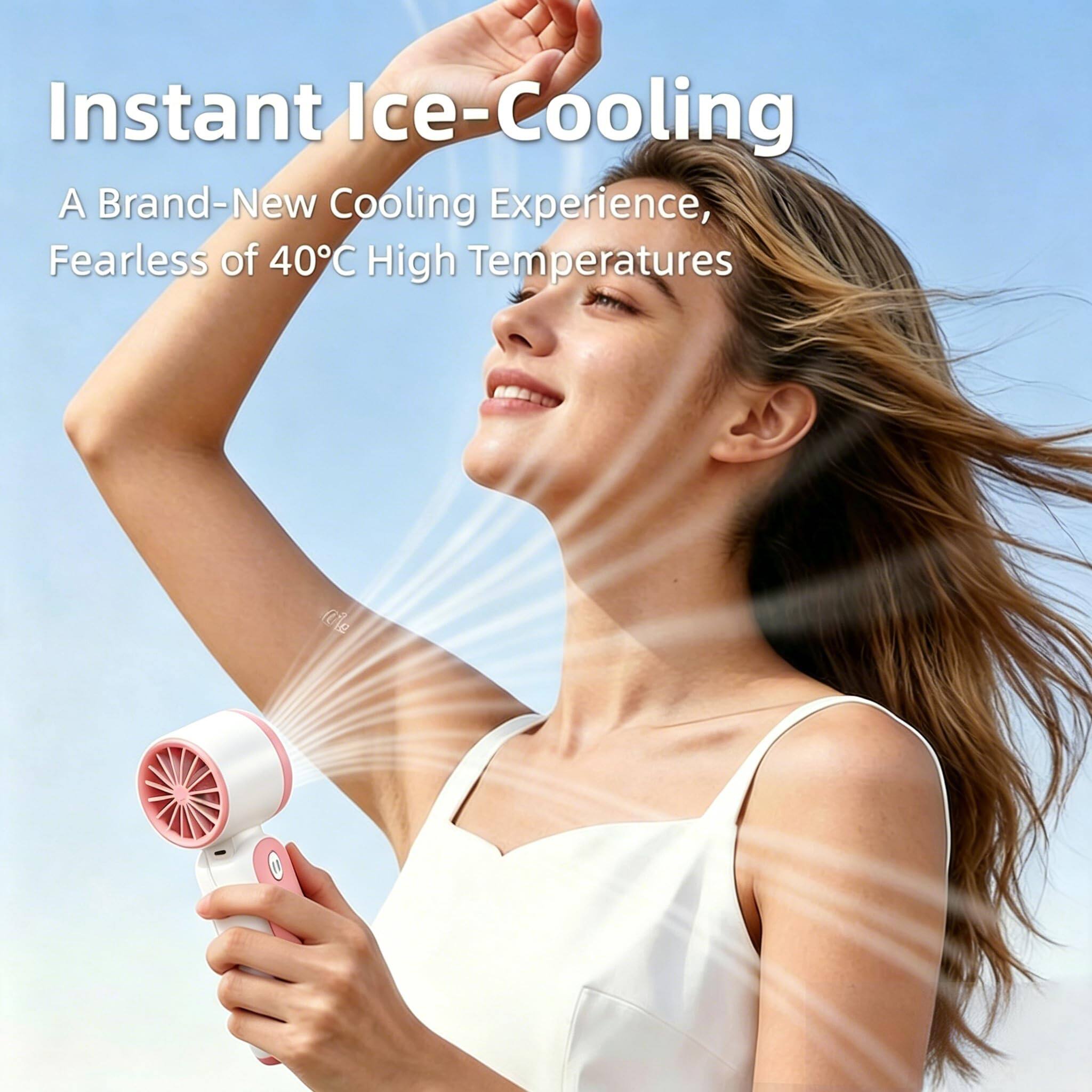 Instant Ice-Cooling  
A Brand-New Cooling Experience,  
Fearless of 40°C High Temperatures