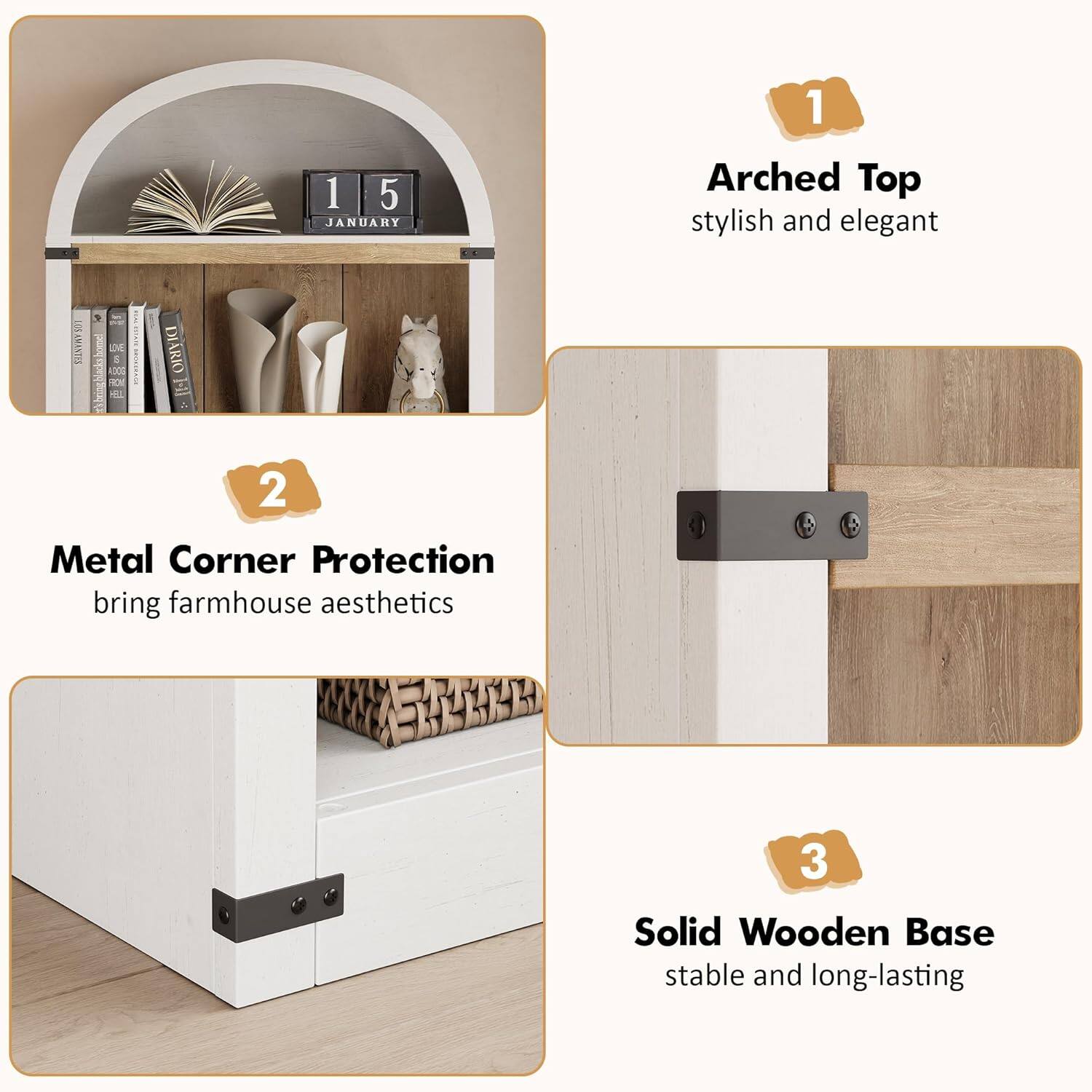 1. Arched Top
   - stylish and elegant

2. Metal Corner Protection
   - bring farmhouse aesthetics

3. Solid Wooden Base
   - stable and long-lasting
