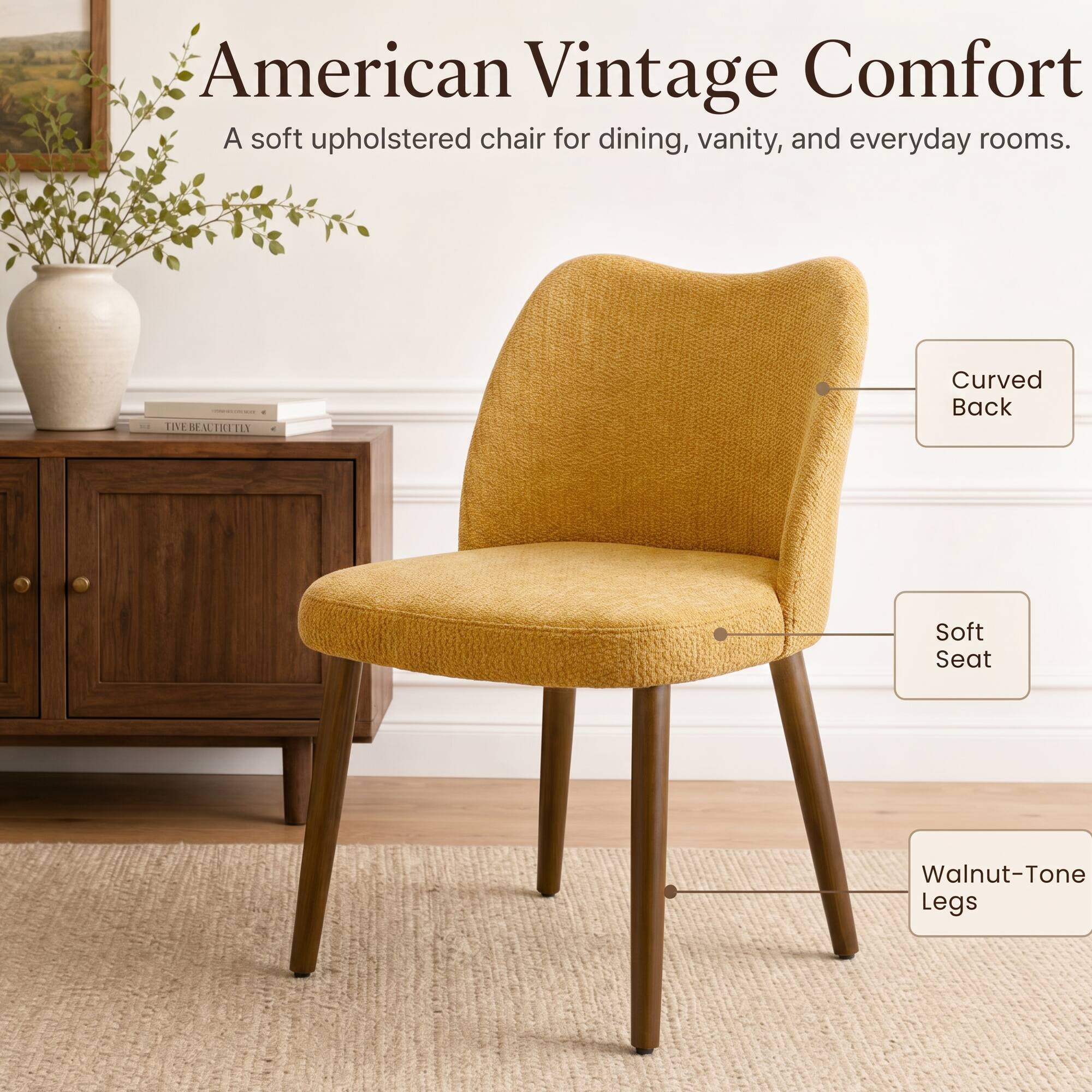 American Vintage Comfort  
A soft upholstered chair for dining, vanity, and everyday rooms.  
Curved Back  
Soft Seat  
Walnut-Tone Legs
