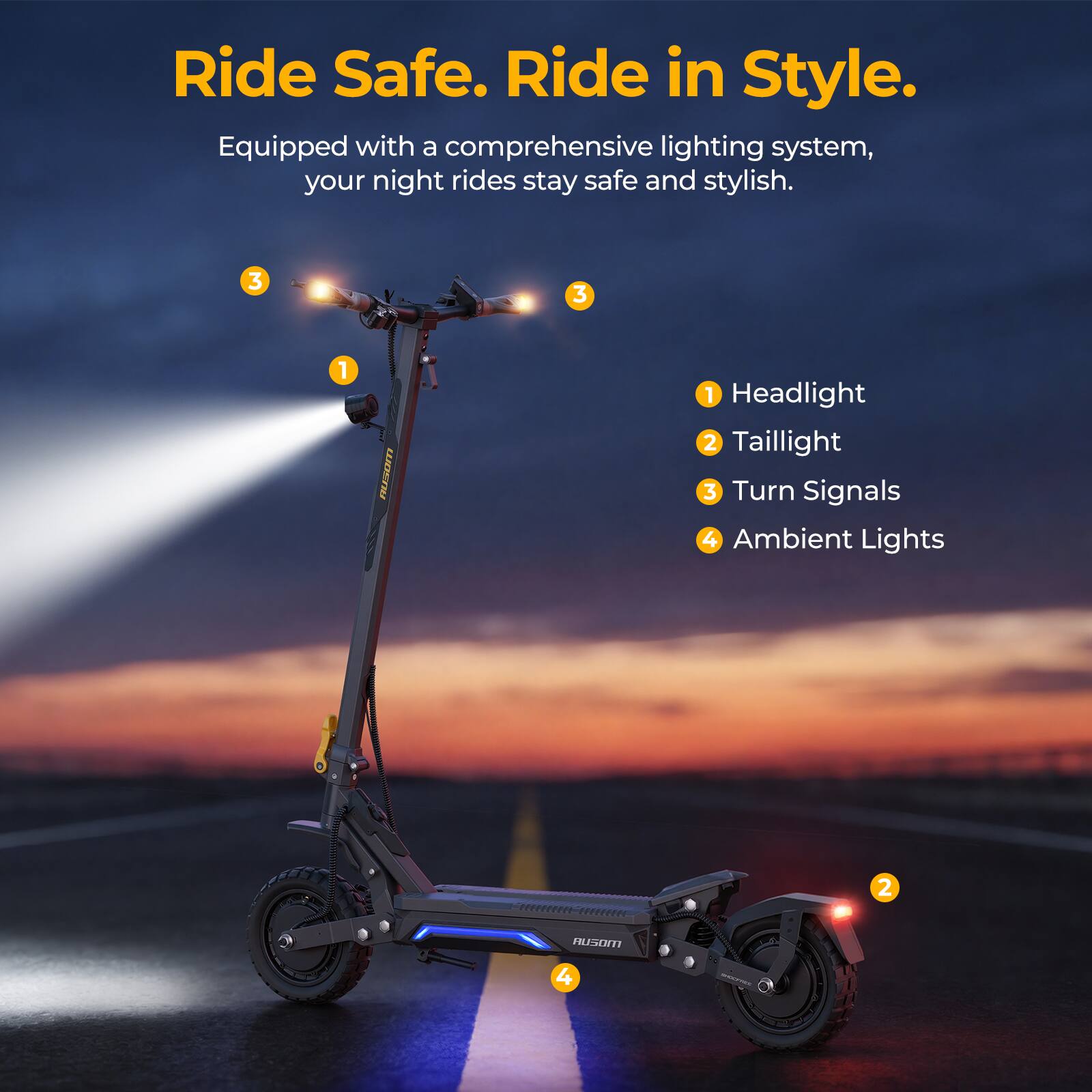 Ride Safe. Ride in Style.

Equipped with a comprehensive lighting system, your night rides stay safe and stylish.

1. Headlight
2. Taillight
3. Turn Signals
4. Ambient Lights